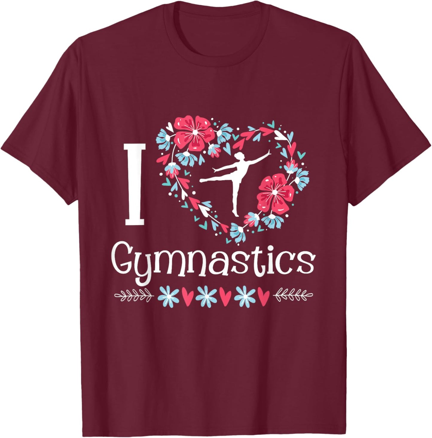 I Love Gymnastics - Gymnast Acrobatic Tumbling Cheerleading T-Shirt - T-Shirt | Maroon