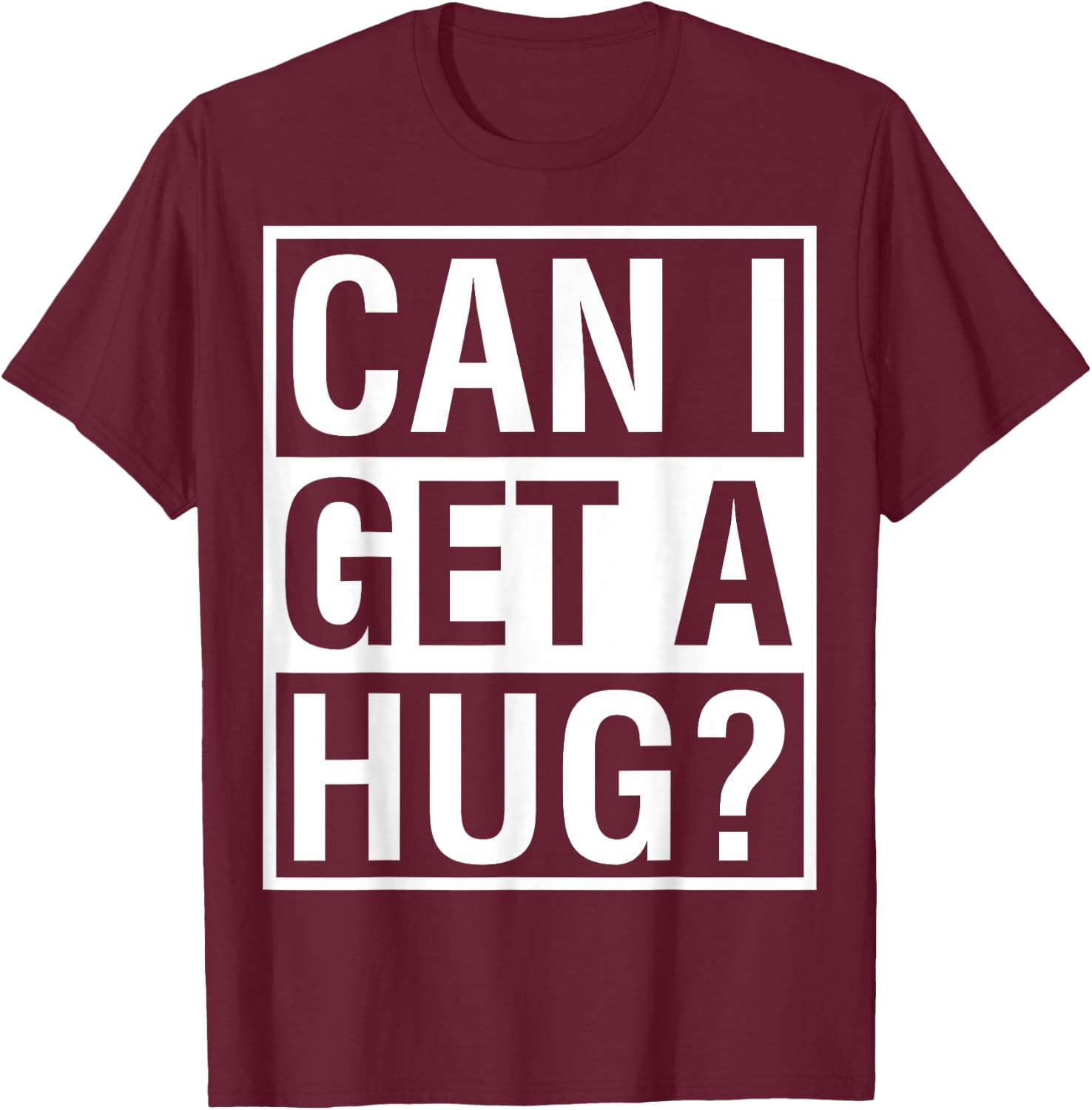 Can I Get A Hug? Quarantine Social Distancing T-Shirt - T-Shirt | Maroon