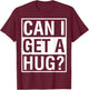 Can I Get A Hug? Quarantine Social Distancing T-Shirt - T-Shirt | Maroon