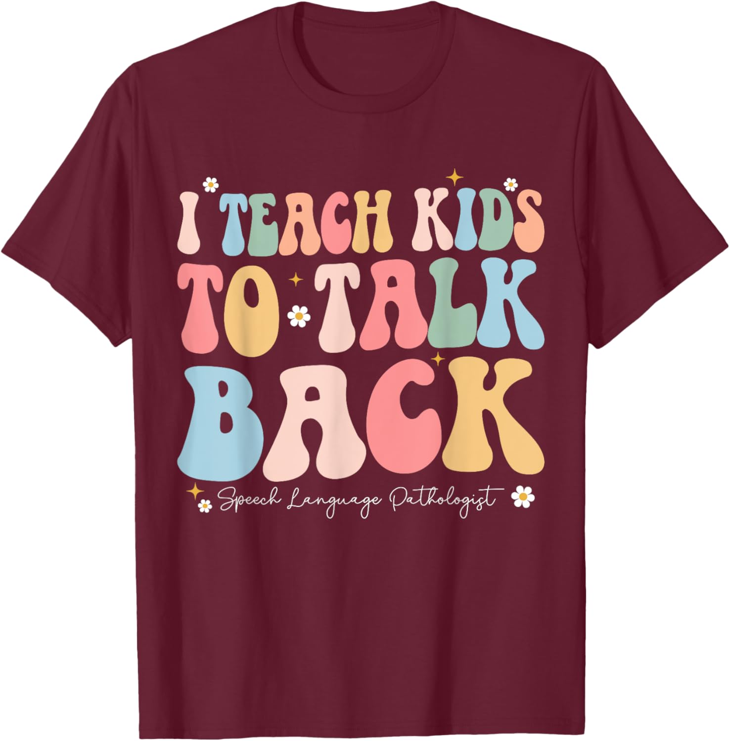 I Teach Kids to Talk Back Groovy Speech Language Pathologist T-Shirt - T-Shirt | Maroon