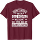 Don't Mess With Old People Funny Elderly Humor Graphic T-Shirt - T-Shirt | Maroon