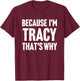 Because I'm Tracy That's Why Am Personalized Name T-Shirt - T-Shirt | Maroon