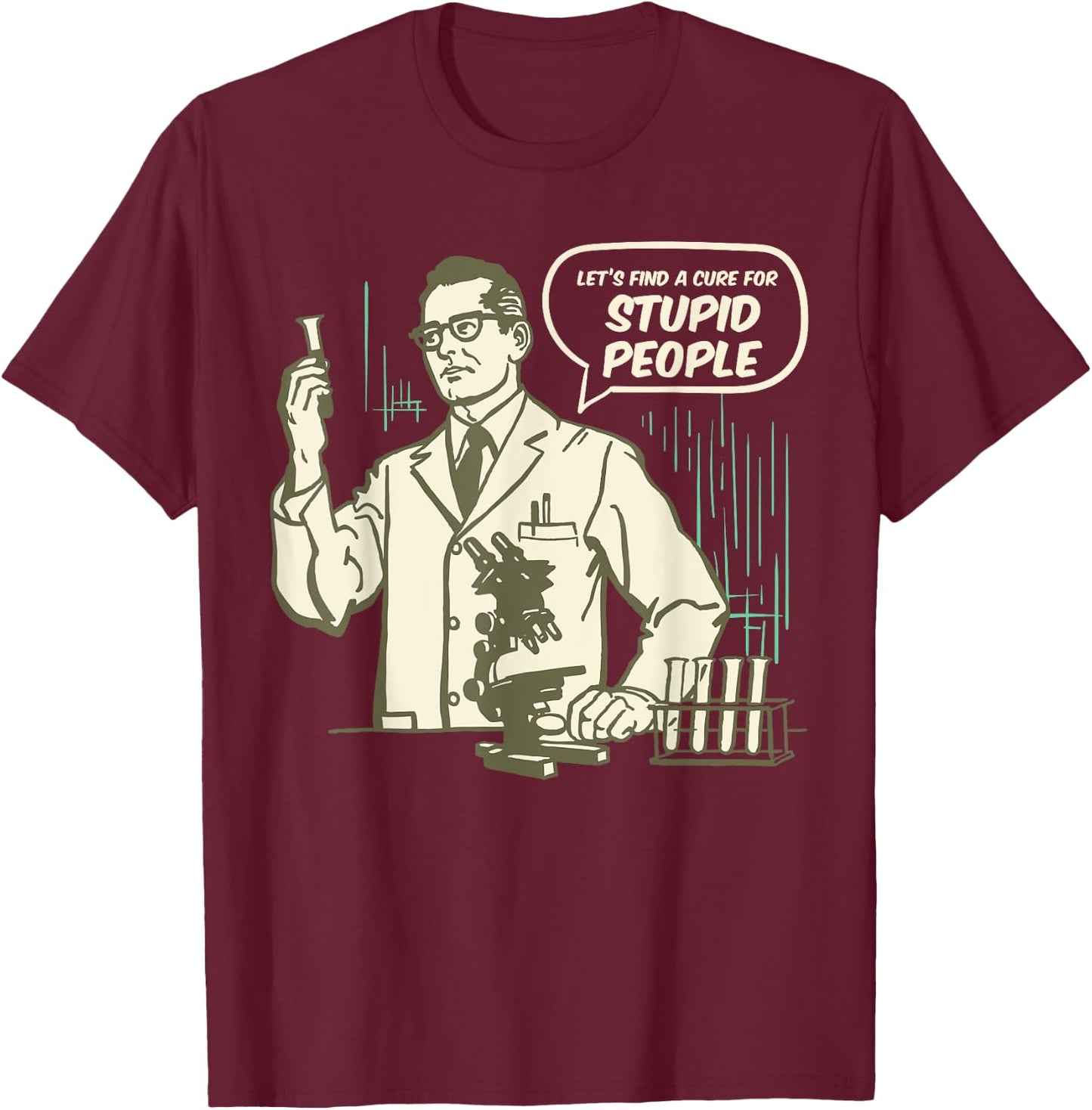 Let's Find a Cure for Stupid People T-Shirt - T-Shirt | Maroon