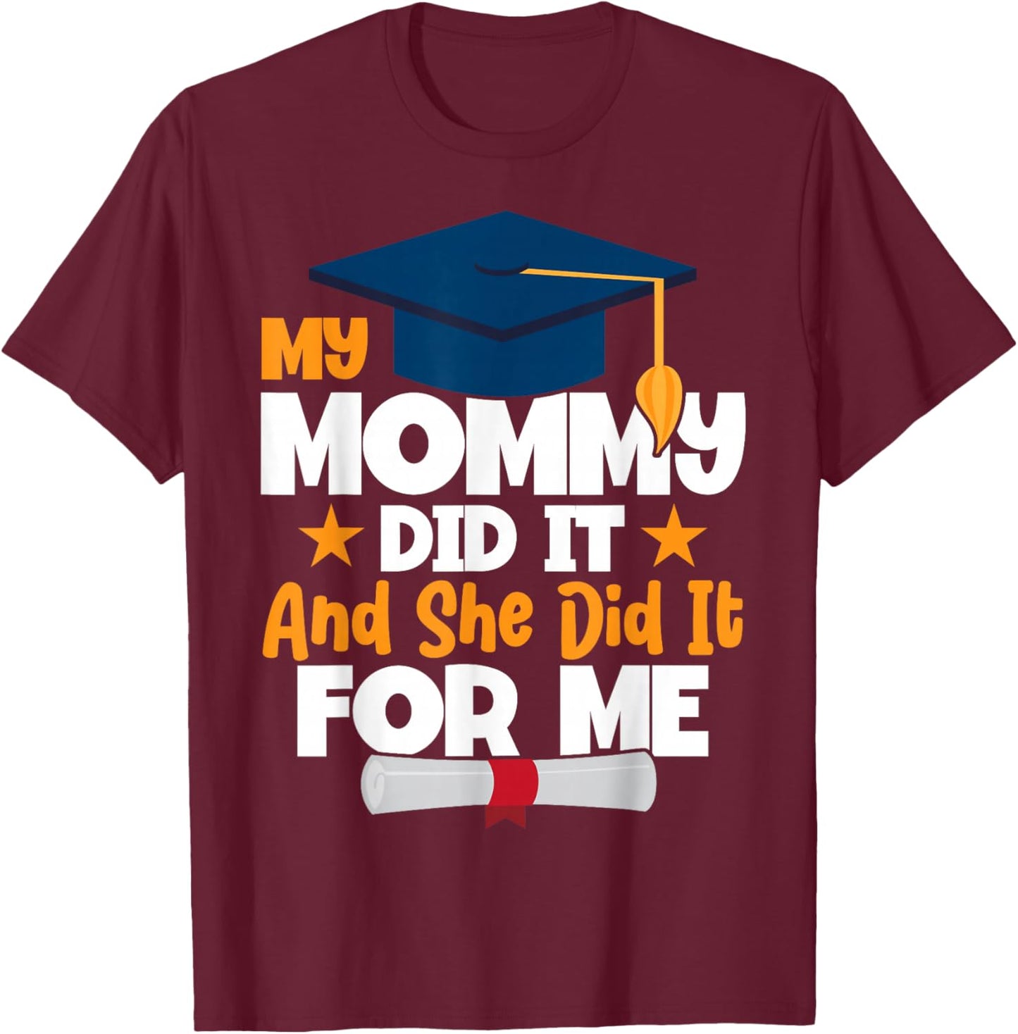 My Mommy Did It My Mommy Did It Graduation Mom Did It T-Shirt - T-Shirt | Maroon