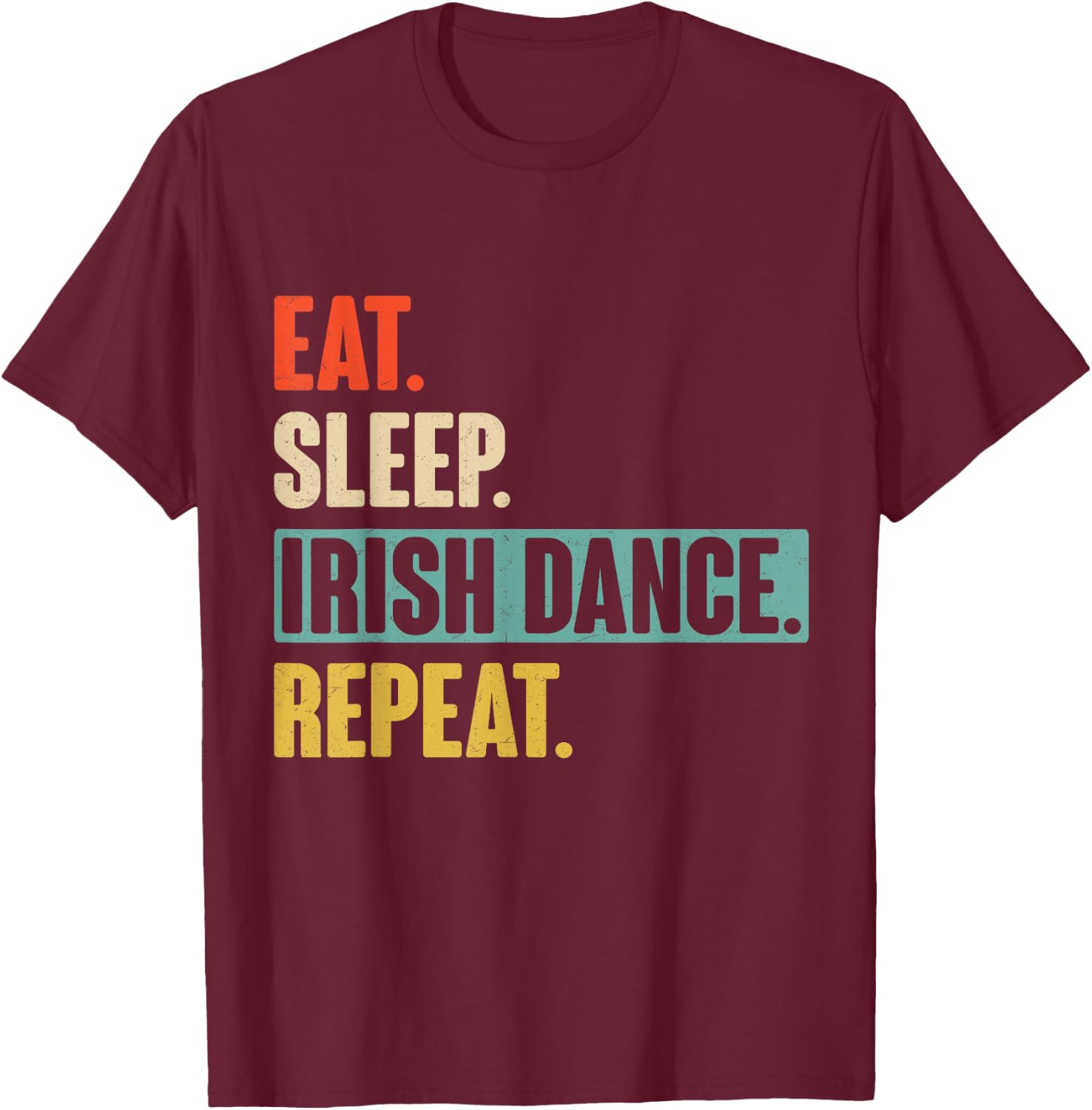 Eat Sleep Irish Dance Repeat - Retro Vintage Irish dancing T-Shirt - T-Shirt | Maroon