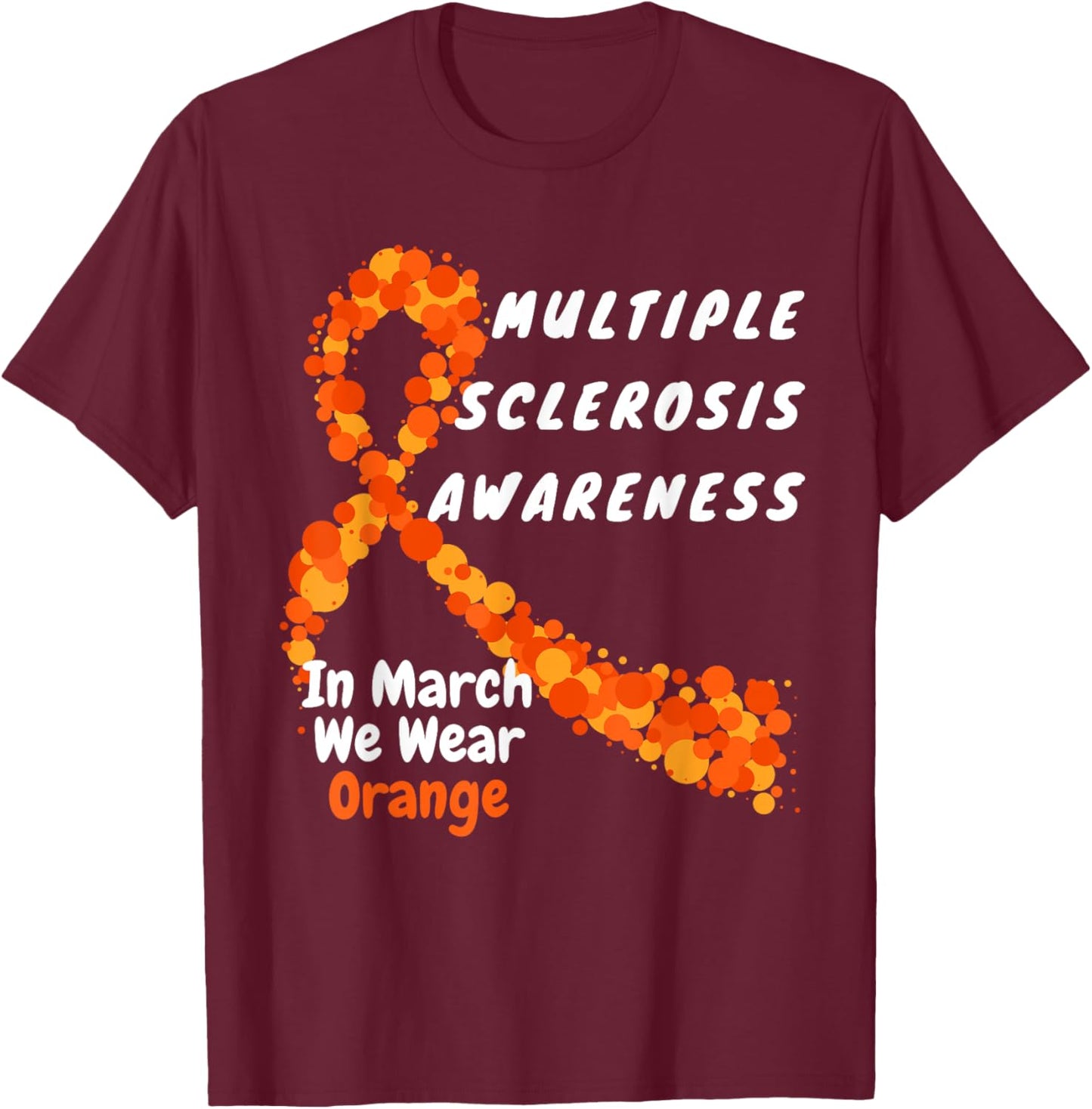 Heart MS Multiple Sclerosis Awareness March We Wear Orange T-Shirt - T-Shirt | Maroon