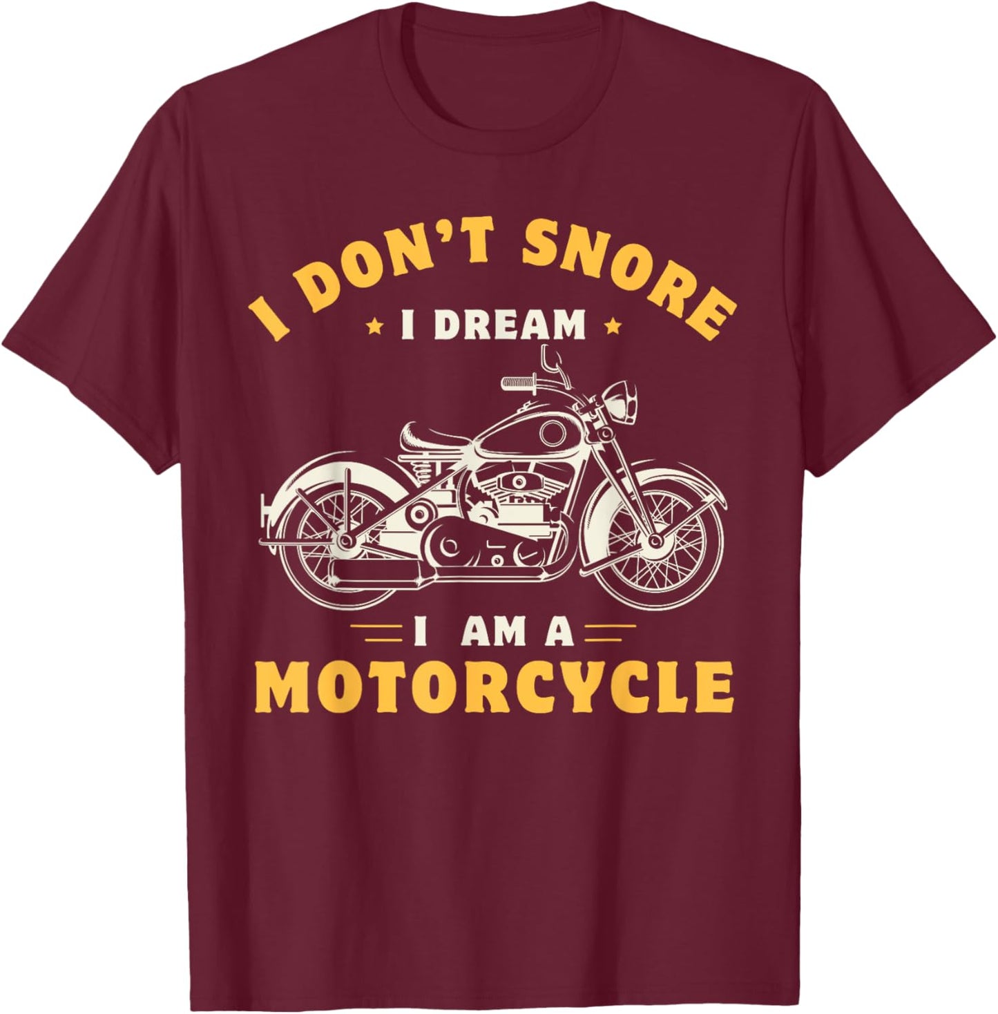 I Don't Snore I Dream I'm A Motorcycle Snoring Biker Rider T-Shirt - T-Shirt | Maroon