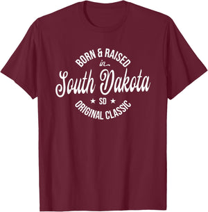 Born and Raised in South Dakota T-Shirt - T-Shirt | Maroon