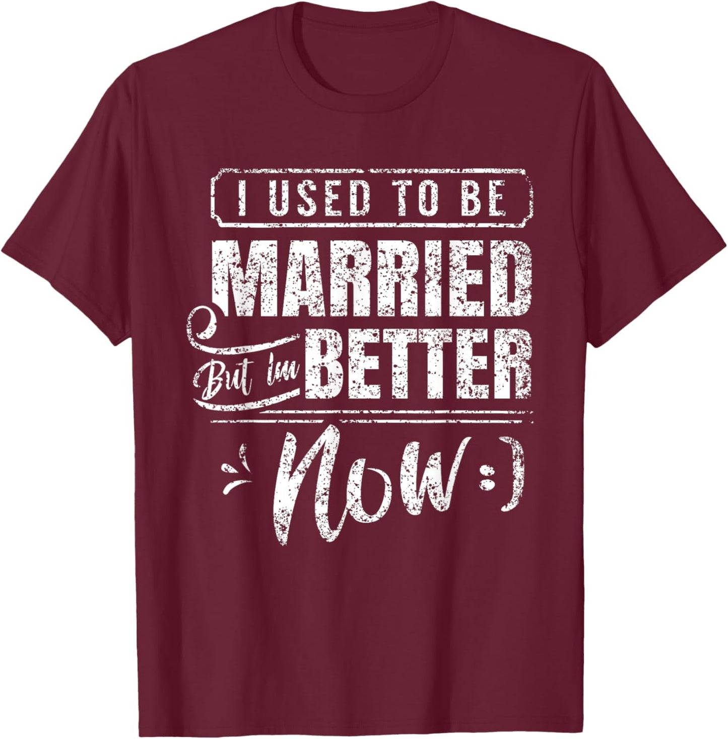 Divorced Split Up Divorce Divorcing T-Shirt - T-Shirt | Maroon