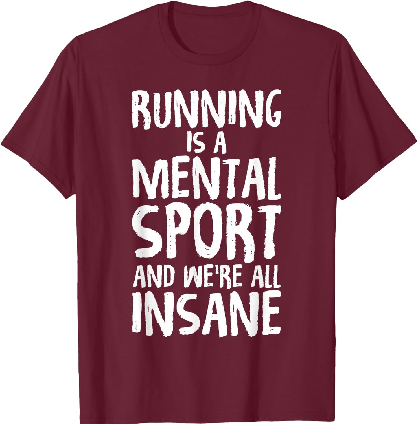 Running Is A Mental Sport And We're All Insane Hilarious T-Shirt - T-Shirt | Maroon