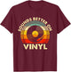 Sounds Better On Vinyl - Music Lover Disc Records Collector T-Shirt - T-Shirt | Maroon