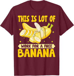 This Is Lot of Work for a Free Banana - Funny Banana Lover T-Shirt - T-Shirt | Maroon