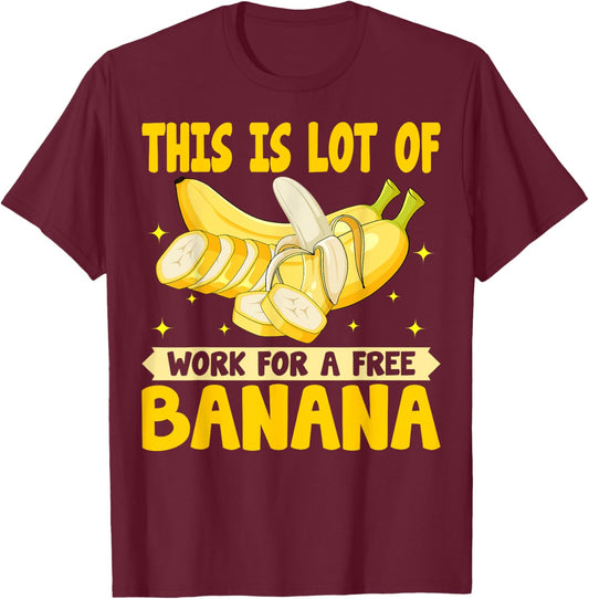 This Is Lot of Work for a Free Banana - Funny Banana Lover T-Shirt - T-Shirt | Maroon