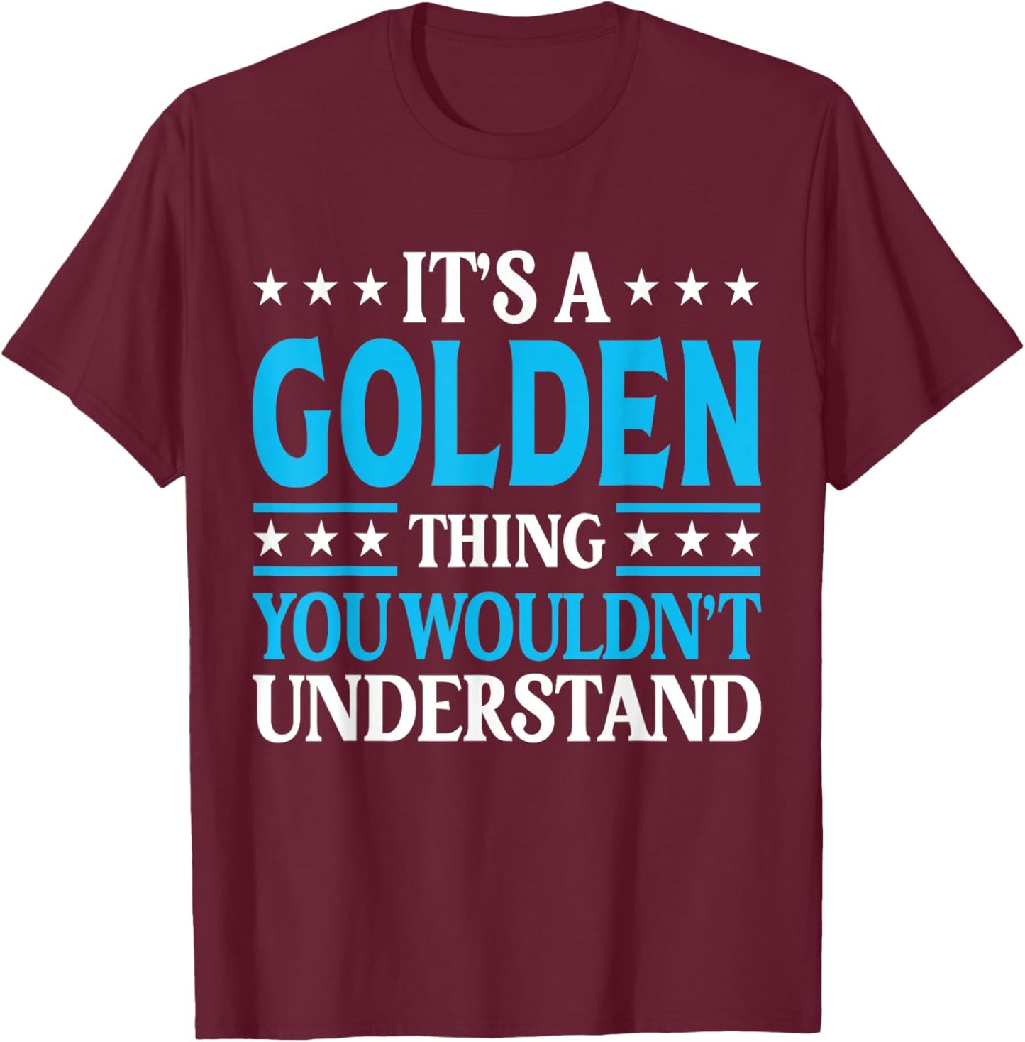 It's A Golden Thing Surname Funny Family Last Name Golden T-Shirt - T-Shirt | Maroon