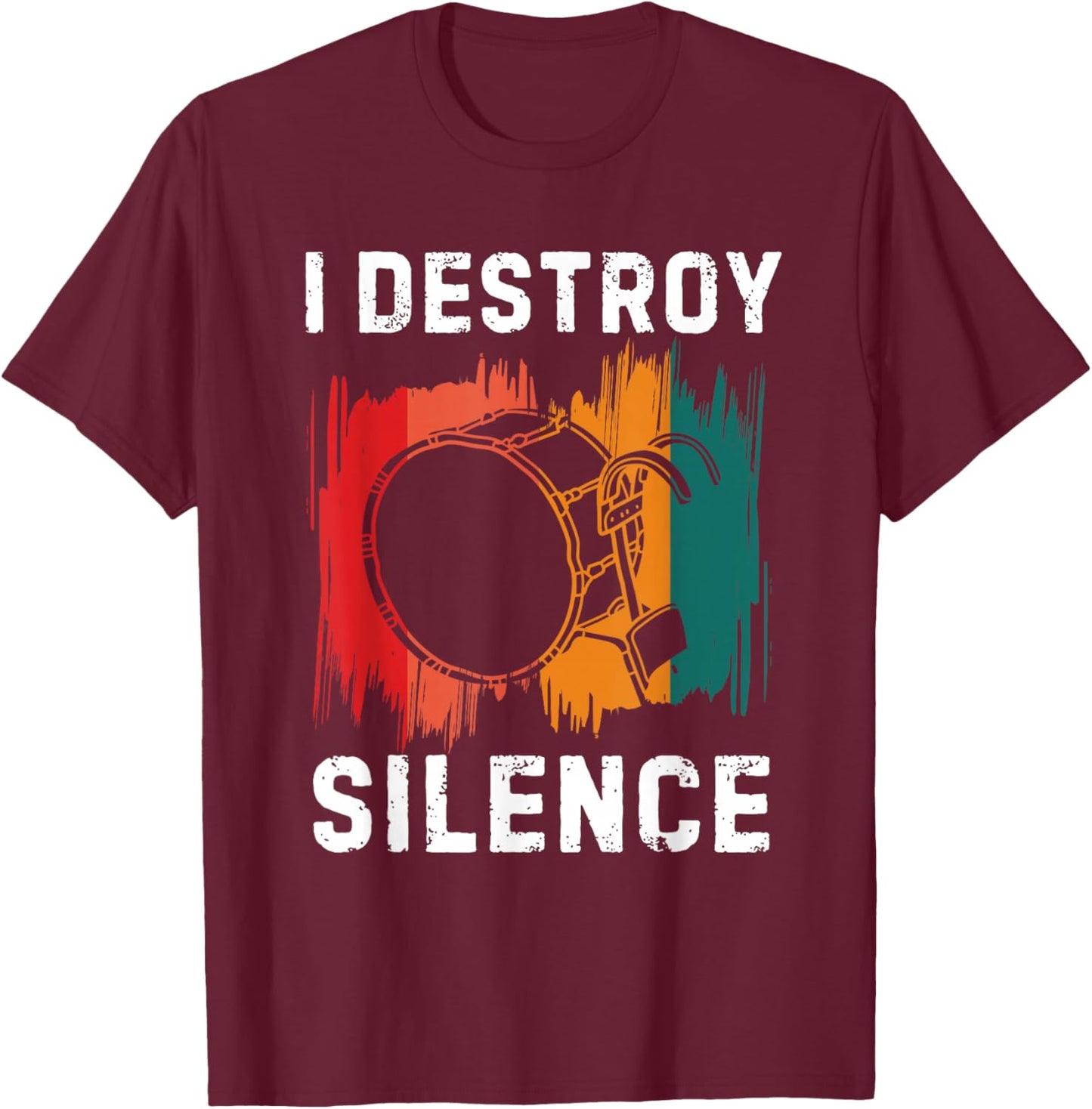 I Destroy Silence Drummer Marching Band Bass Drum Player T-Shirt - T-Shirt | Maroon