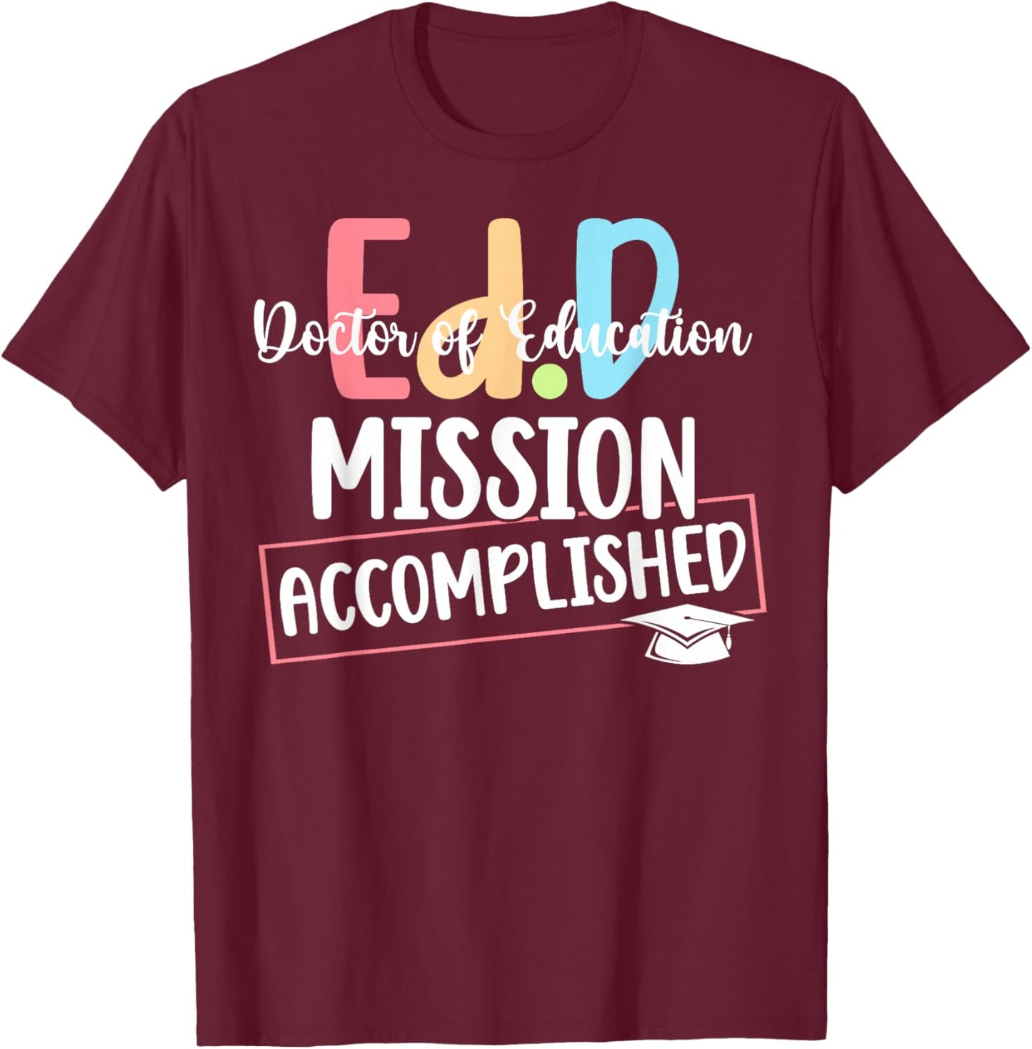 Funny Ed.D Doctor Of Education Graduate EdD Doctorate Degree T-Shirt - T-Shirt | Maroon