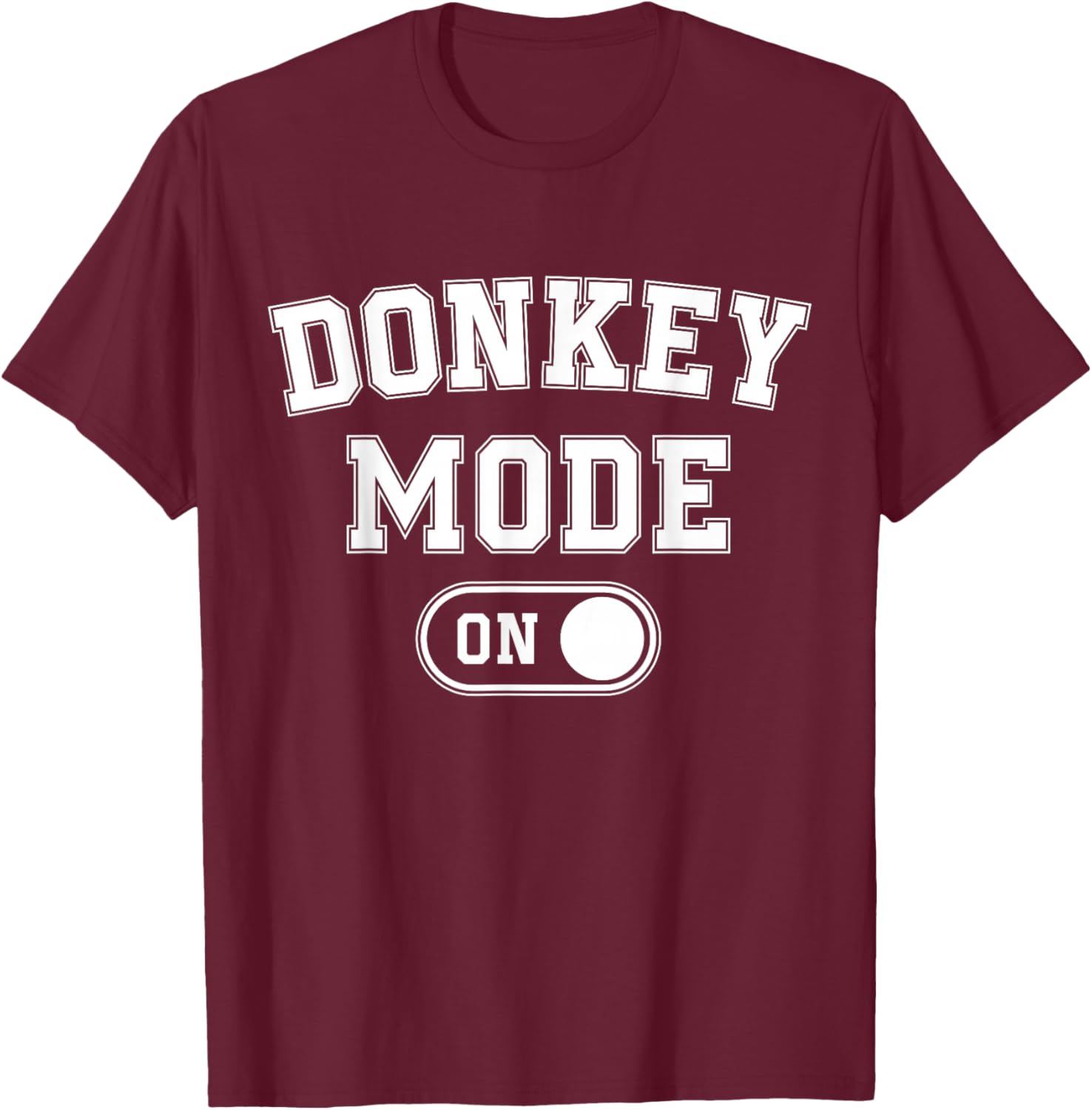 Donkey Mode On Costume Funny Farmer Gift Falm Animal Lover T-Shirt - T-Shirt | Maroon