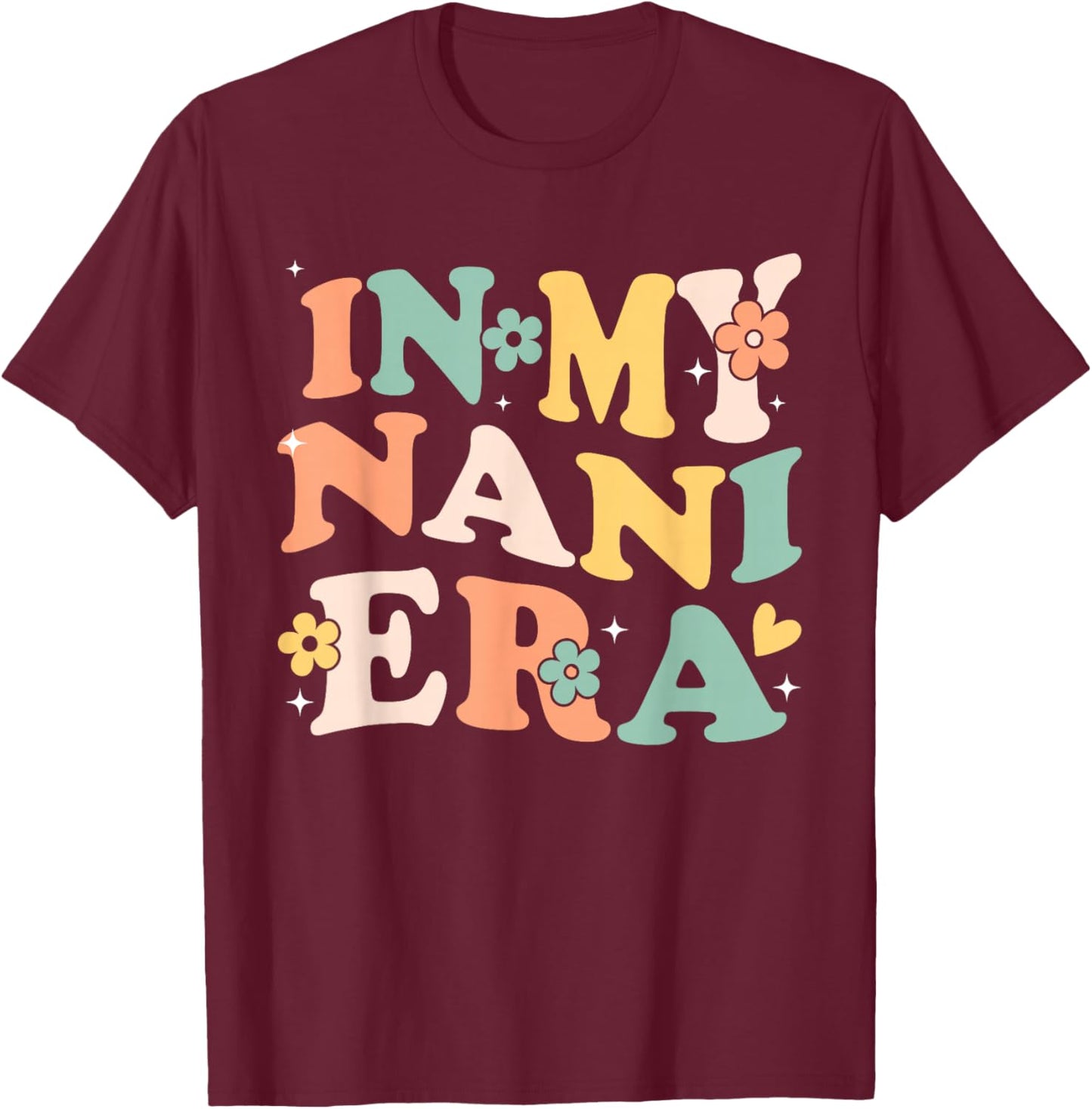 in My Nani Era Funny Sarcastic Groovy Retro Mothers Day T-Shirt - T-Shirt | Maroon