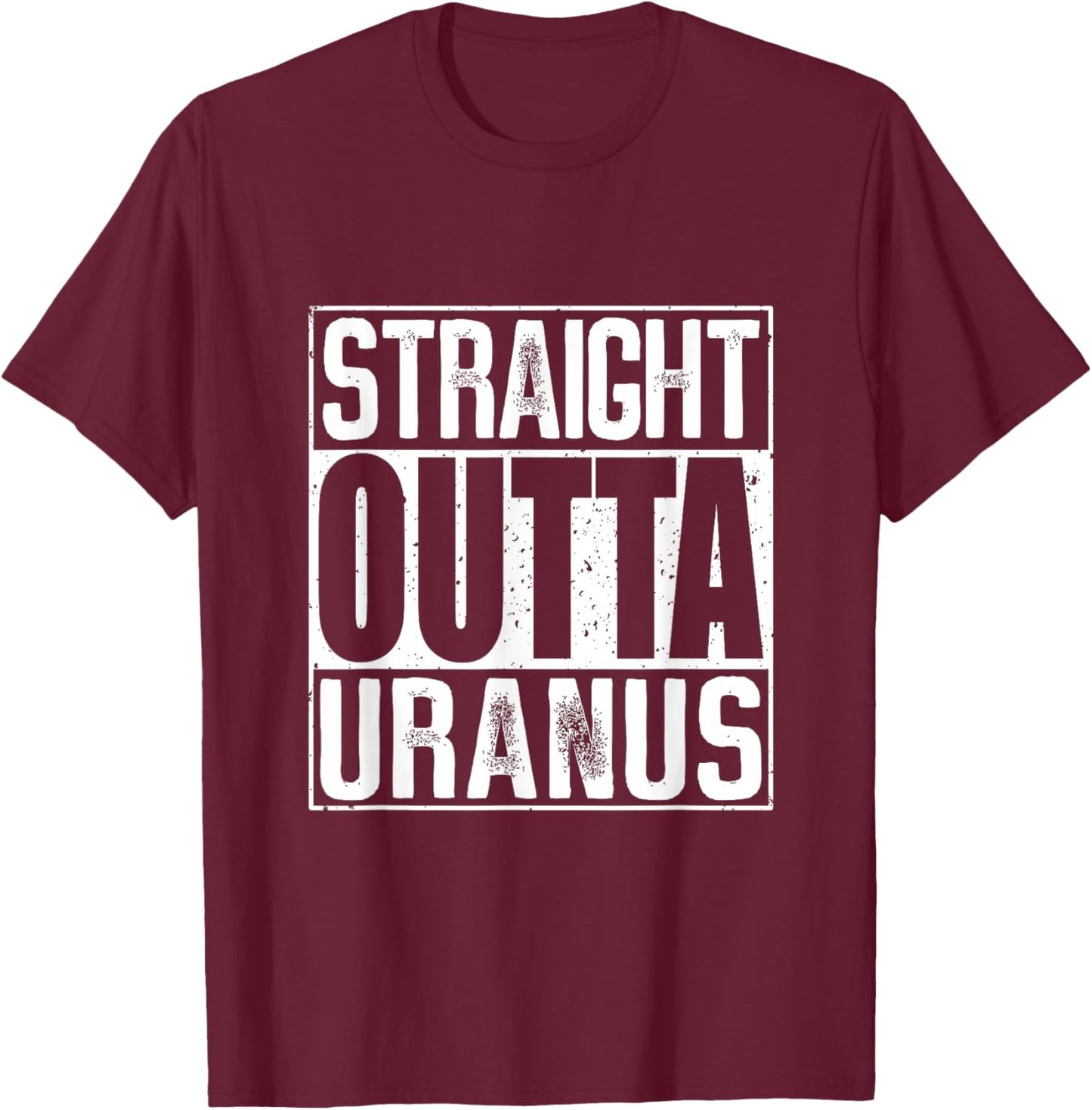 Straight Outta Uranus T-Shirt - T-Shirt | Maroon