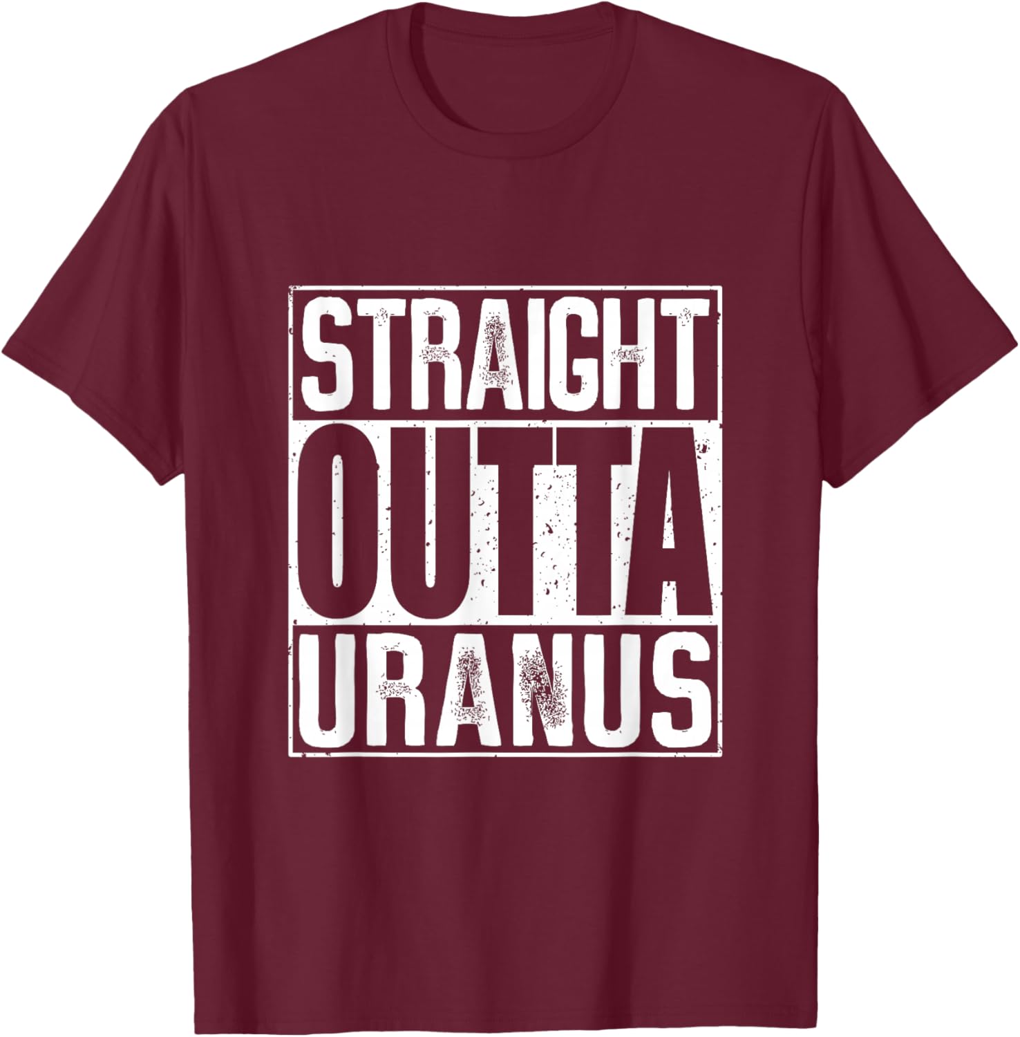 Straight Outta Uranus T-Shirt - T-Shirt | Maroon