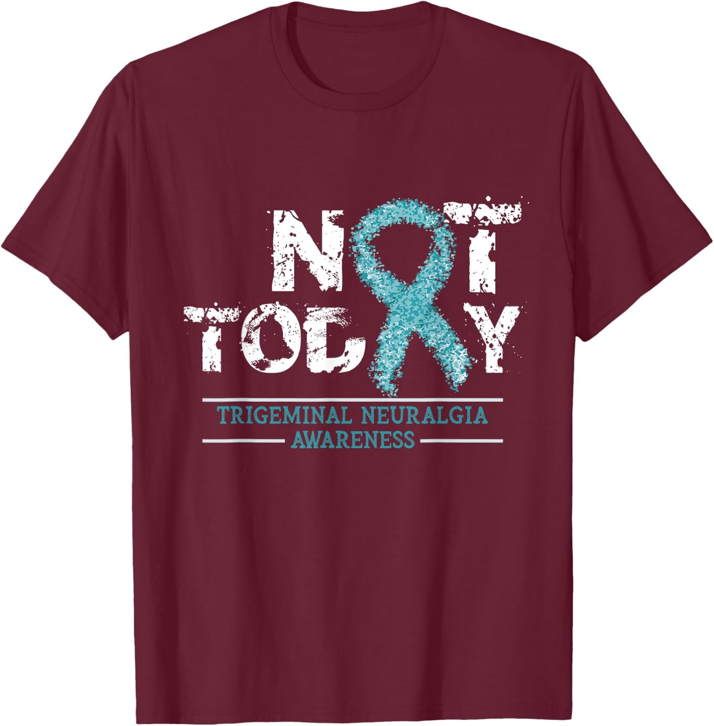 Not Today - Trigeminal Neuralgia Awareness Ribbon Day Gift T-Shirt - T-Shirt | Maroon