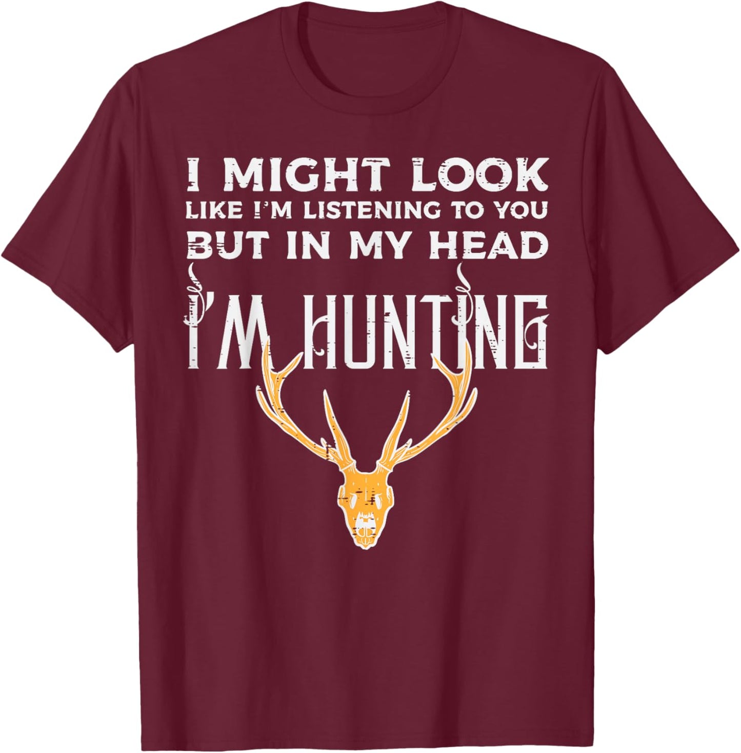 Might Look Listening But Im Hunting Funny Hunter Men Women T-Shirt - T-Shirt | Maroon
