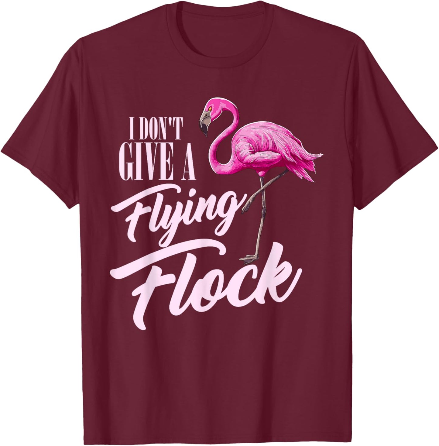 I Don't Give A Flying Flock Funny Flamingo Novelty Gift T-Shirt - T-Shirt | Maroon