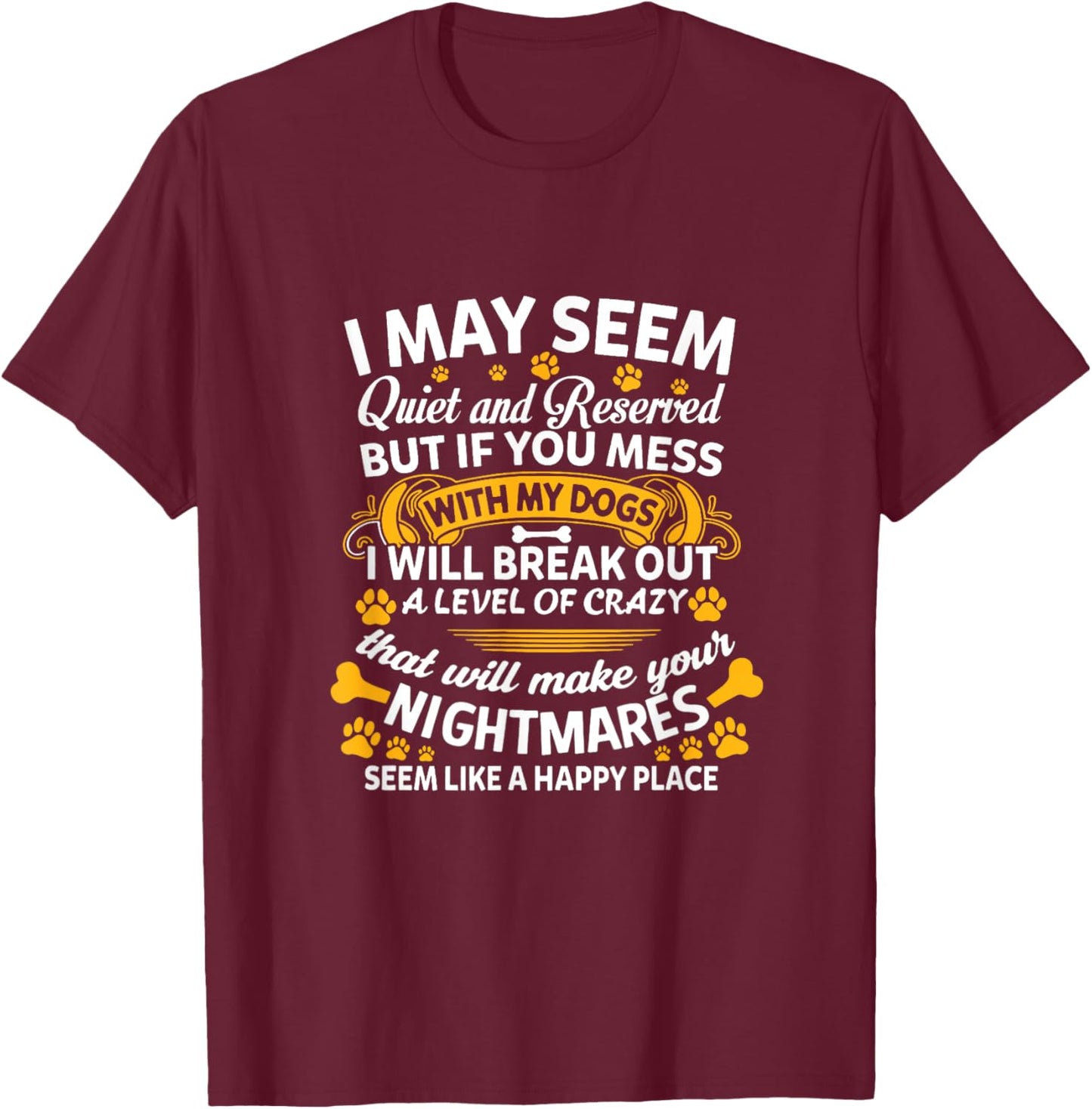 If You Mess With My Dogs I Break Out Level Of Crazy Dog Mom Men Women T-Shirt - T-Shirt | Maroon