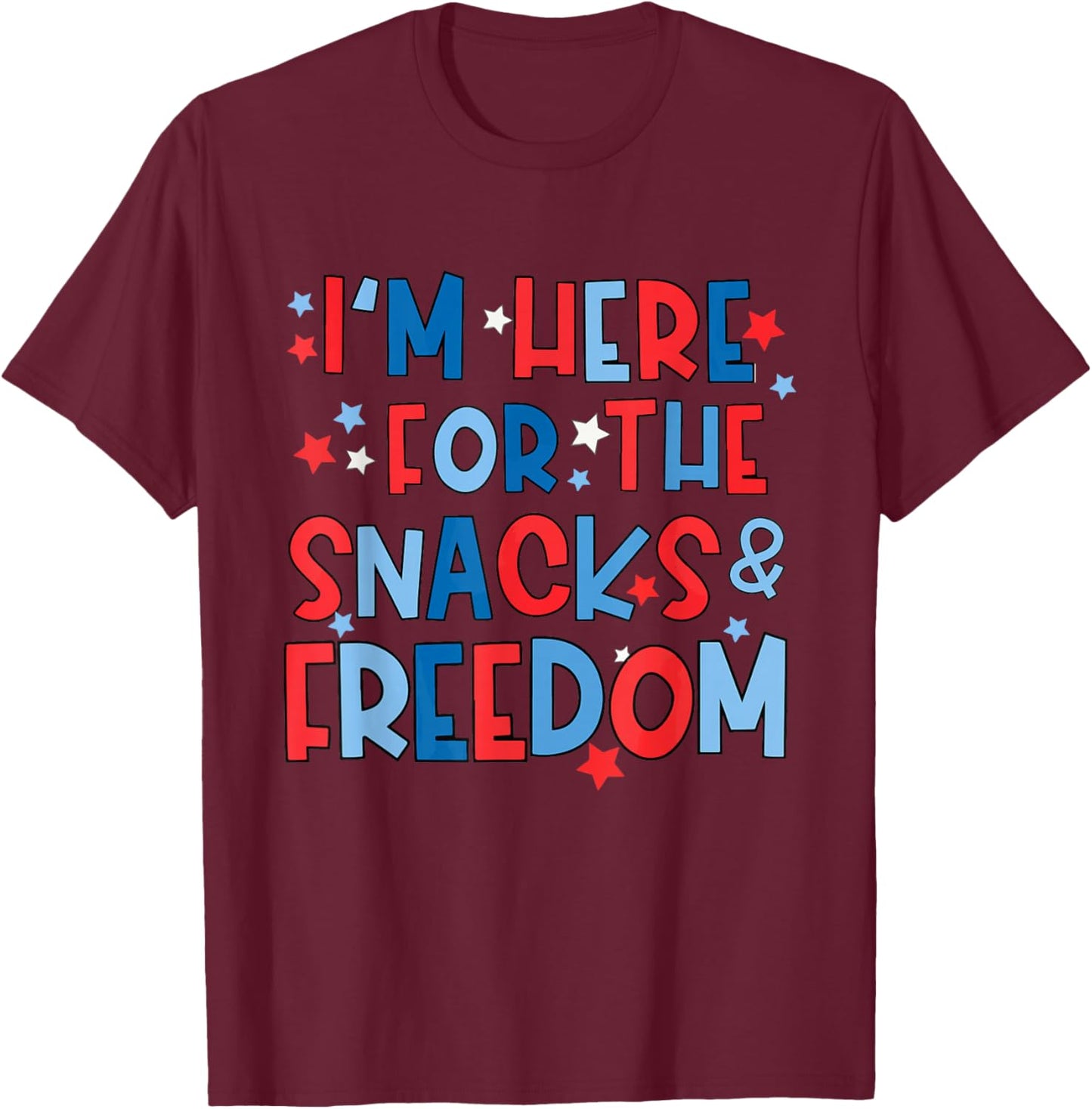 I'm Here for The Snacks and The Freedom For 4th of July T-Shirt - T-Shirt | Maroon