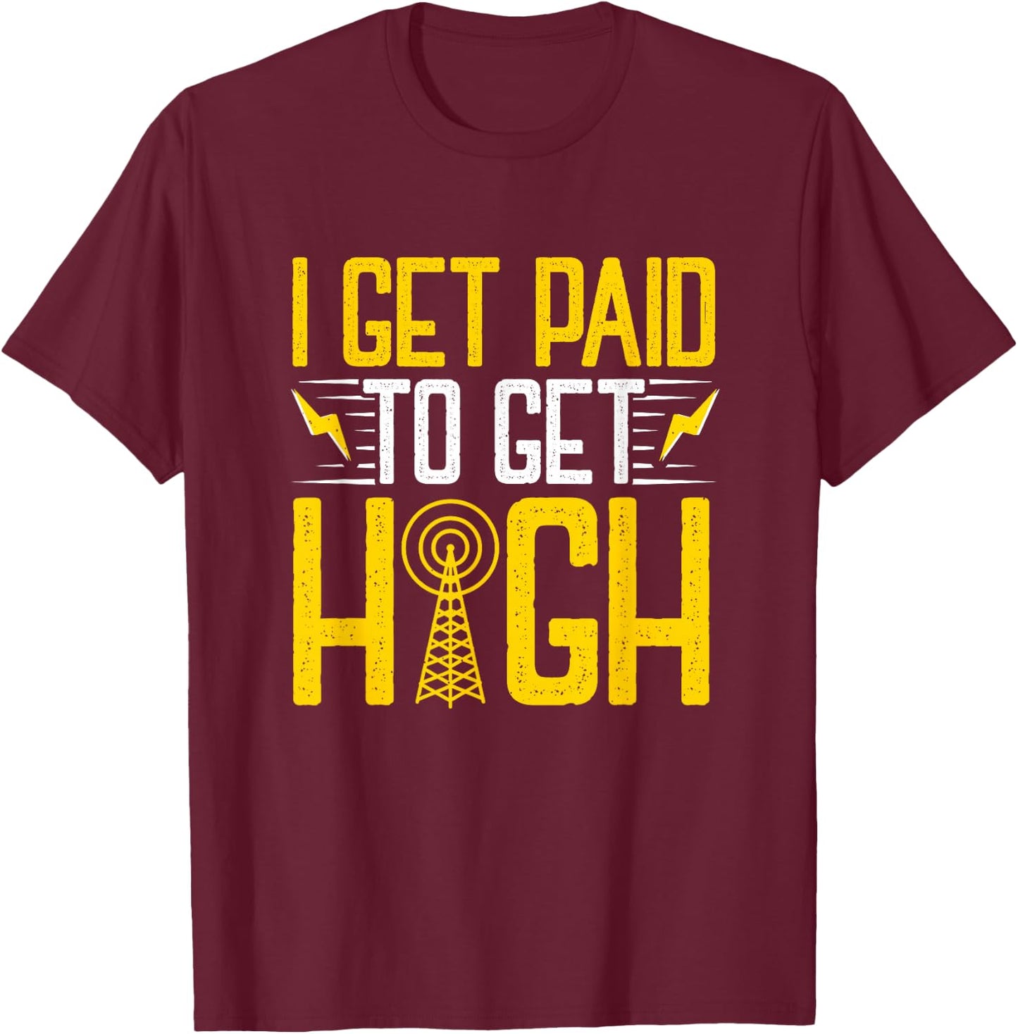 Tower Climber Get Paid Aerial Technician Cell Tower Linemen T-Shirt - T-Shirt | Maroon