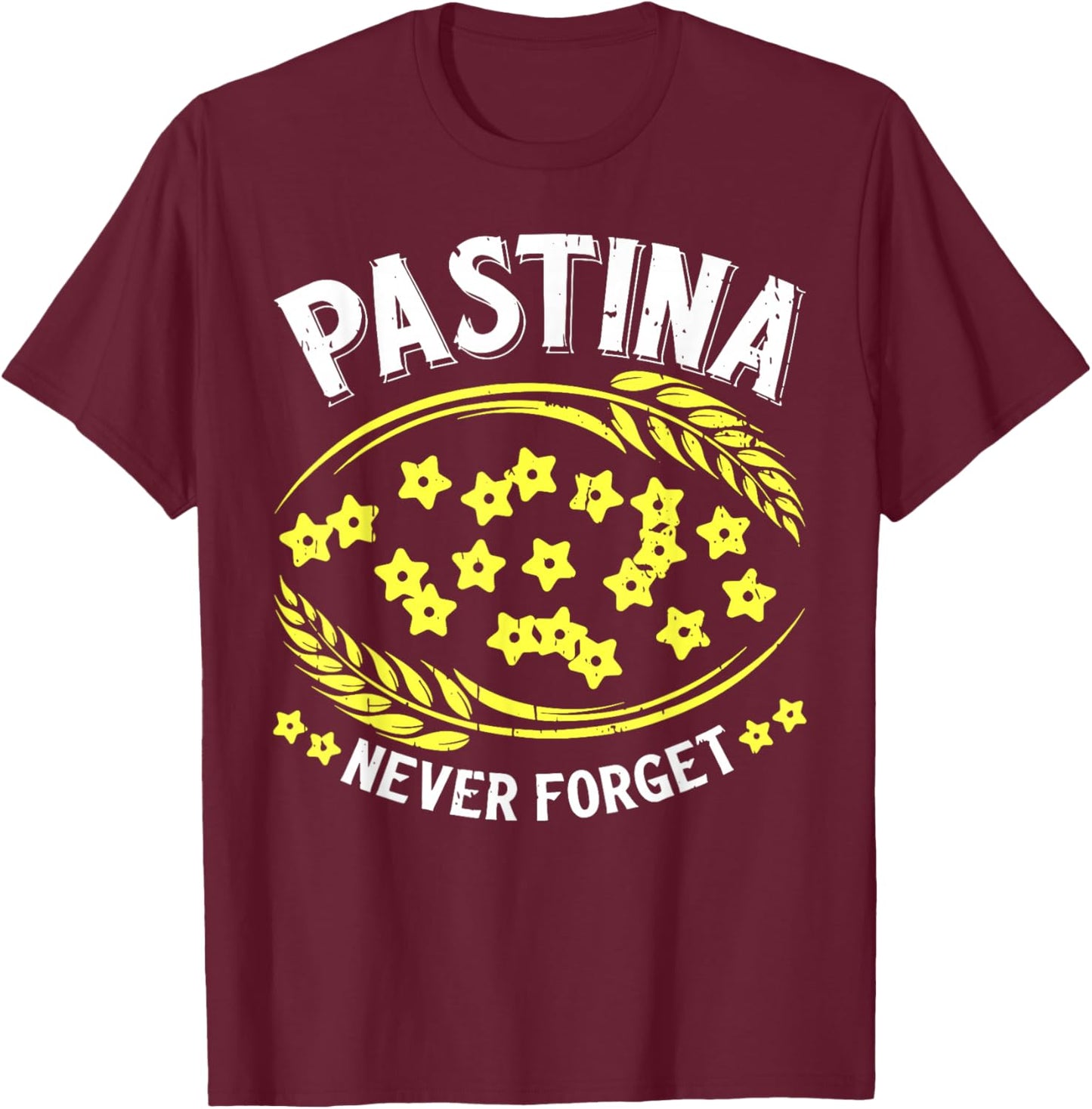 Pastina Never Forget Funny Italian Food Lover T-Shirt - T-Shirt | Maroon