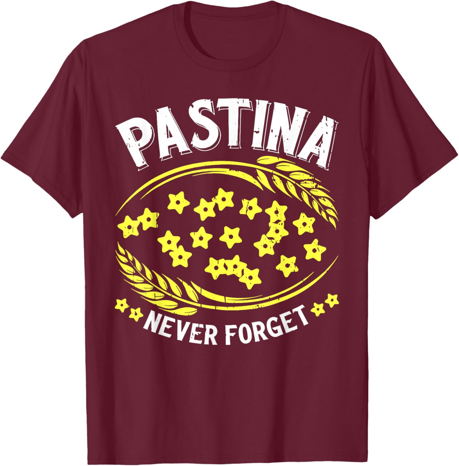 Pastina Never Forget Funny Italian Food Lover T-Shirt - T-Shirt | Maroon