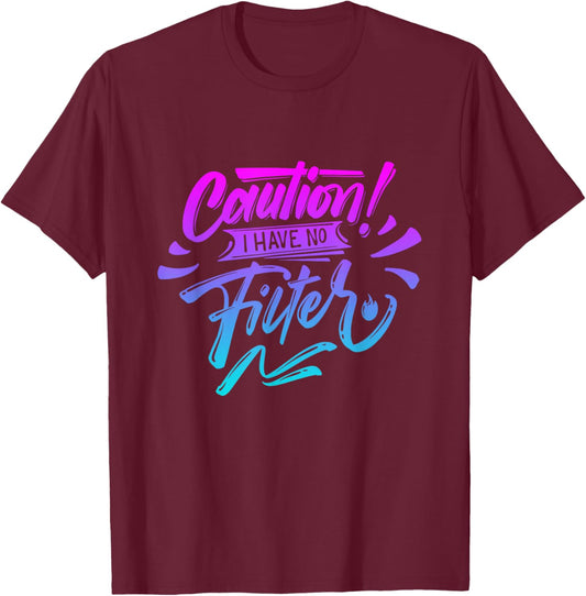 Caution I have no filter Funny sarcastic humor saying T-Shirt - T-Shirt | Maroon