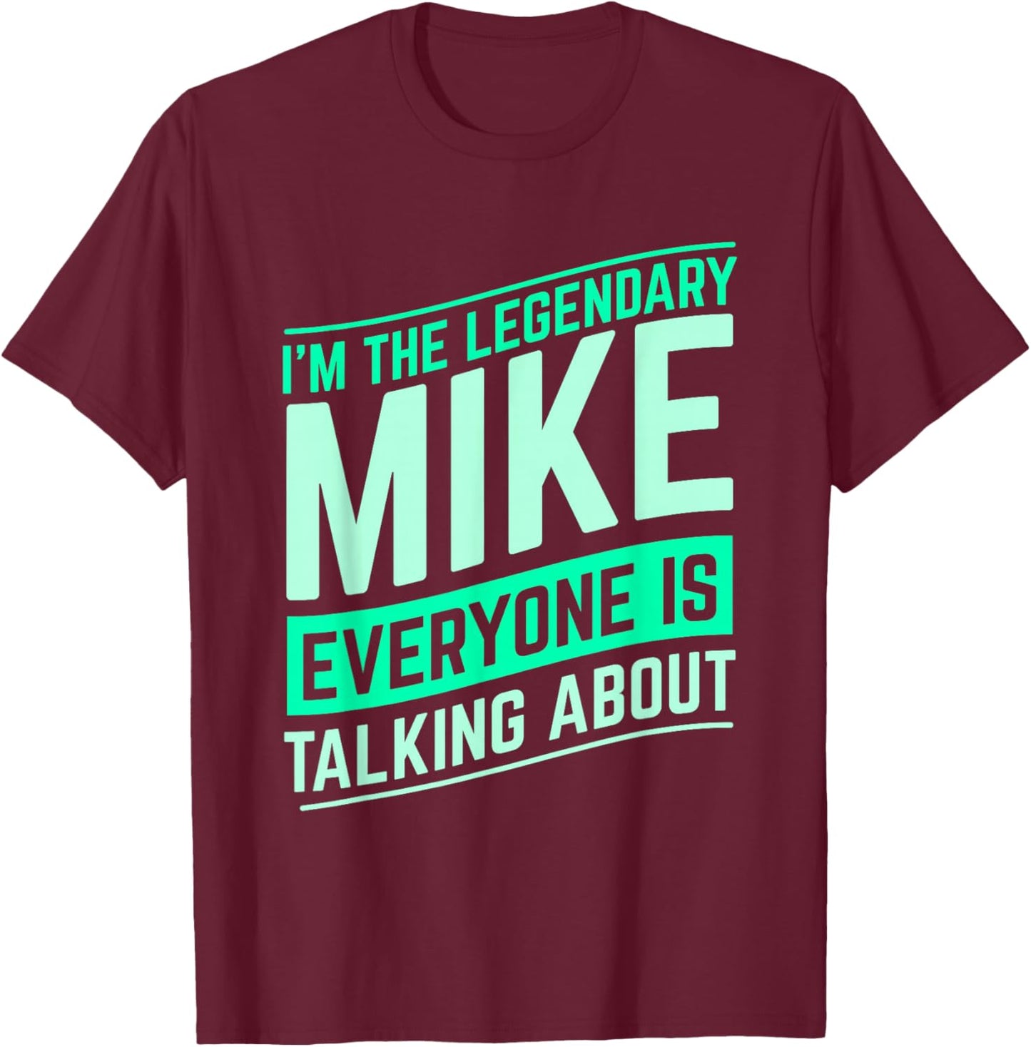 Mike Name Funny Mike I'm The Legendary Mike First Name T-Shirt - T-Shirt | Maroon