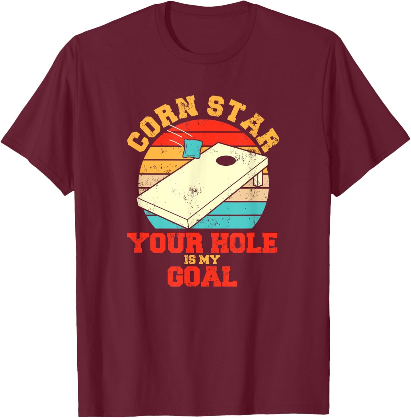 Corn Star Your Hole Is My Goal Funny Cornhole T-Shirt - T-Shirt | Maroon