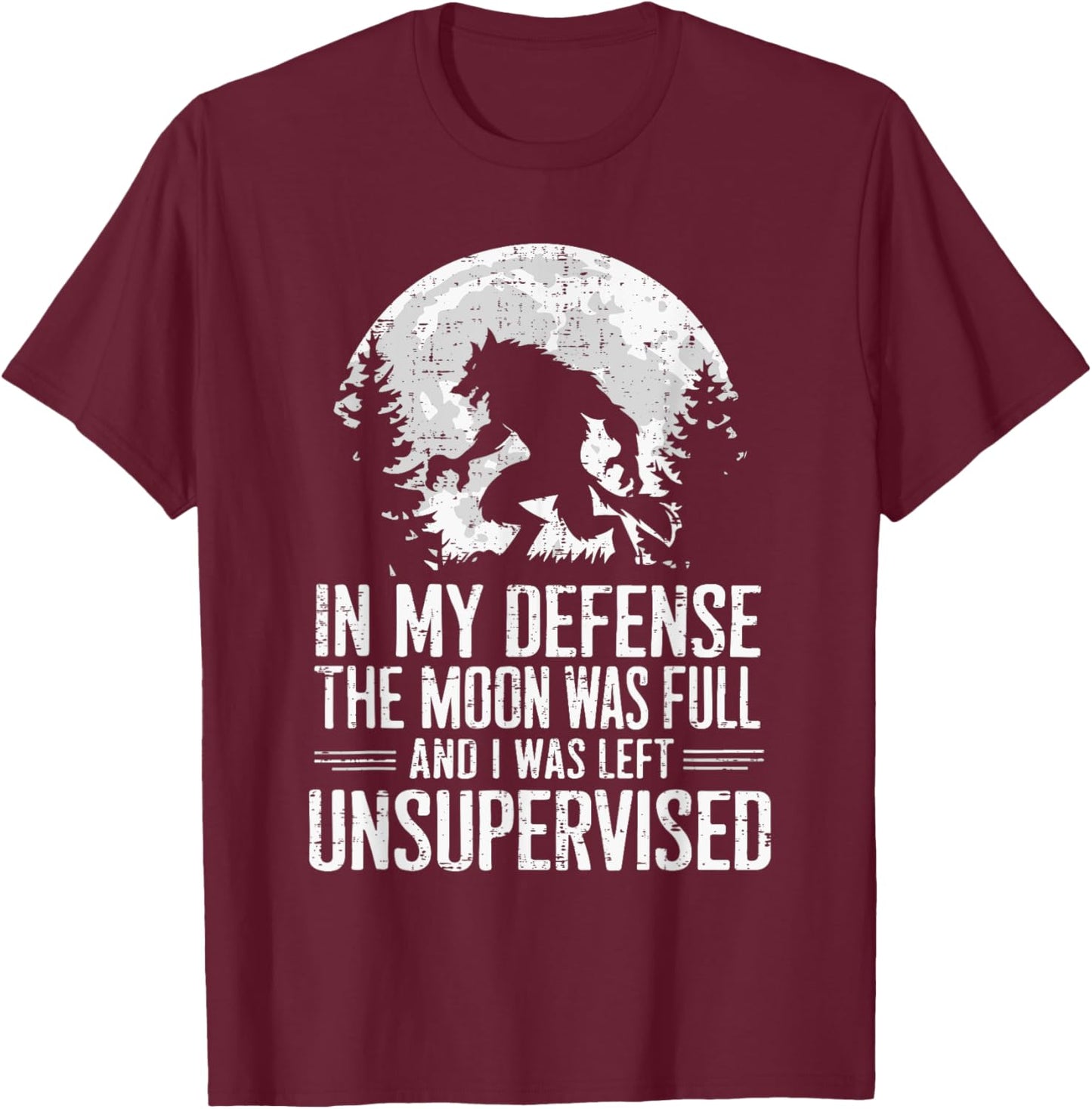 In My Defense The Moon Was Full Wolf Monster Werewolf T-Shirt - T-Shirt | Maroon