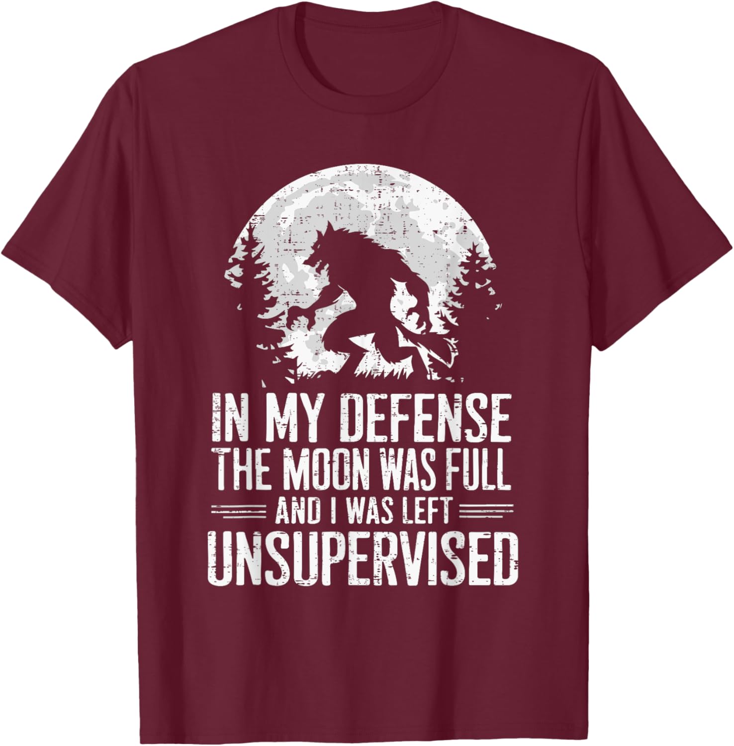In My Defense The Moon Was Full Wolf Monster Werewolf T-Shirt - T-Shirt | Maroon