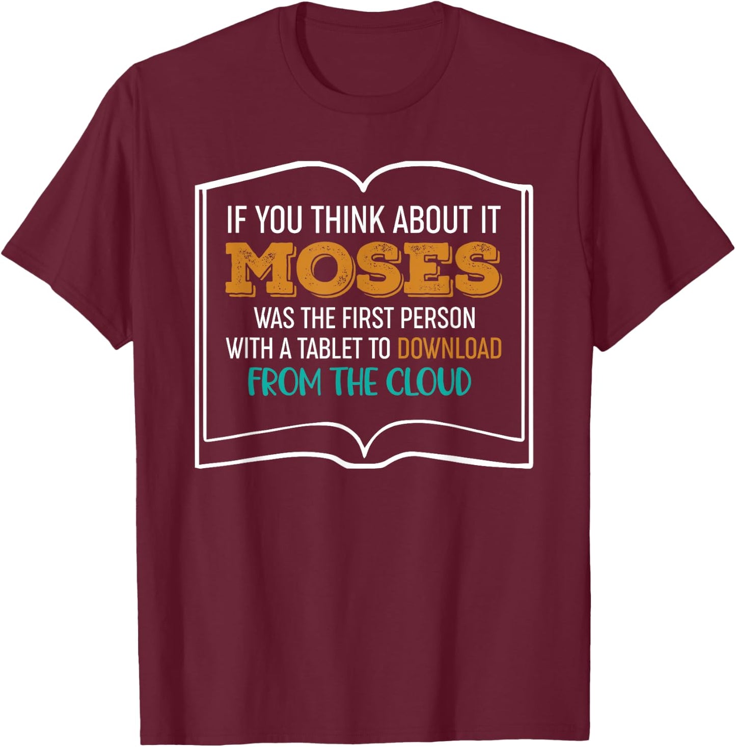 Moses Was The First Person With A Tablet Download From Cloud T-Shirt - T-Shirt | Maroon