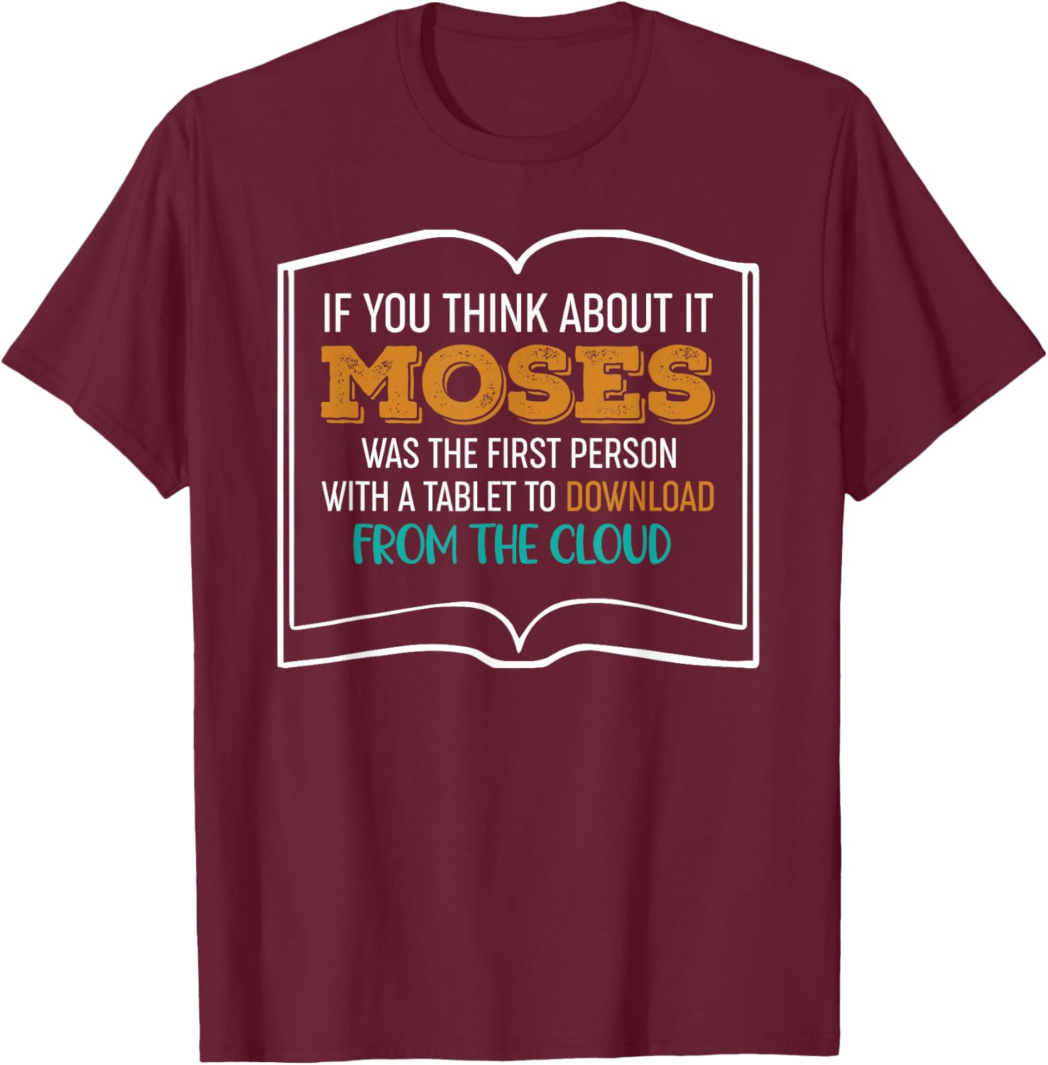 Moses Was The First Person With A Tablet Download From Cloud T-Shirt - T-Shirt | Maroon