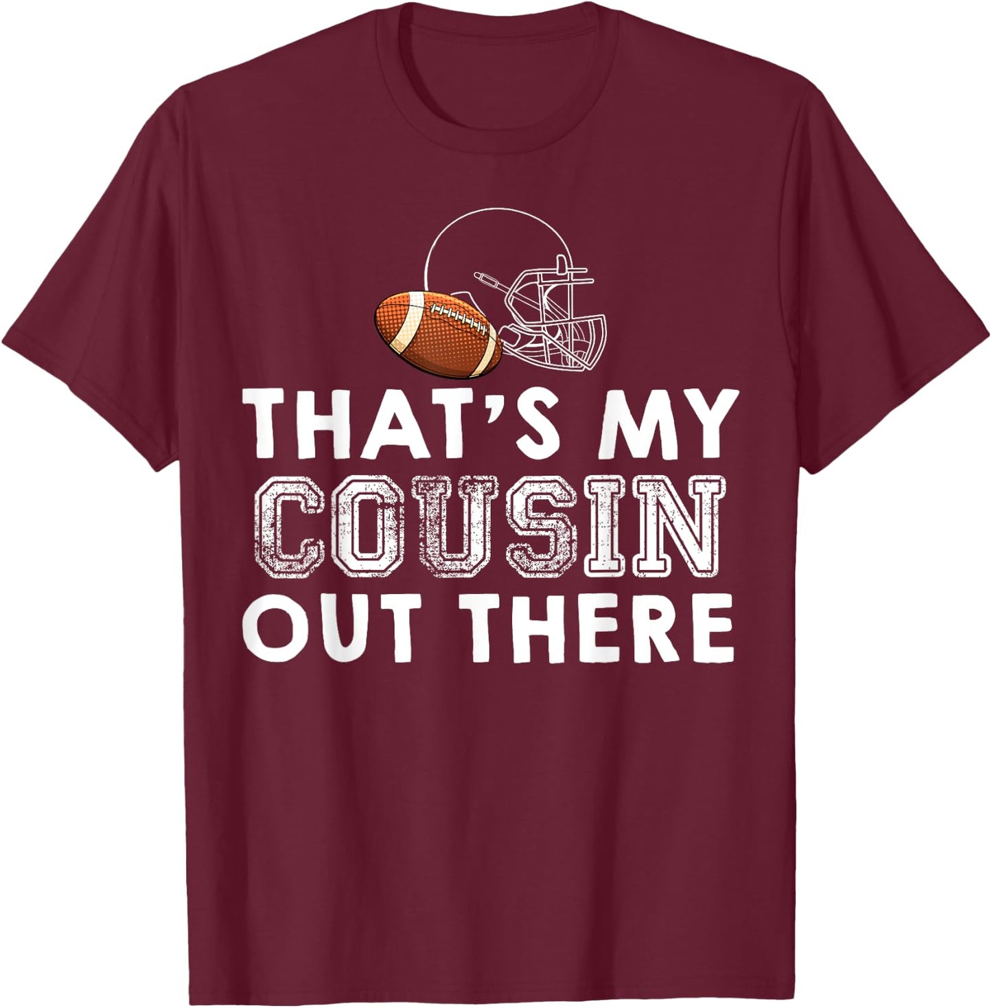 That's My Cousin Out There Proud Football Family Friend T-Shirt - T-Shirt | Maroon