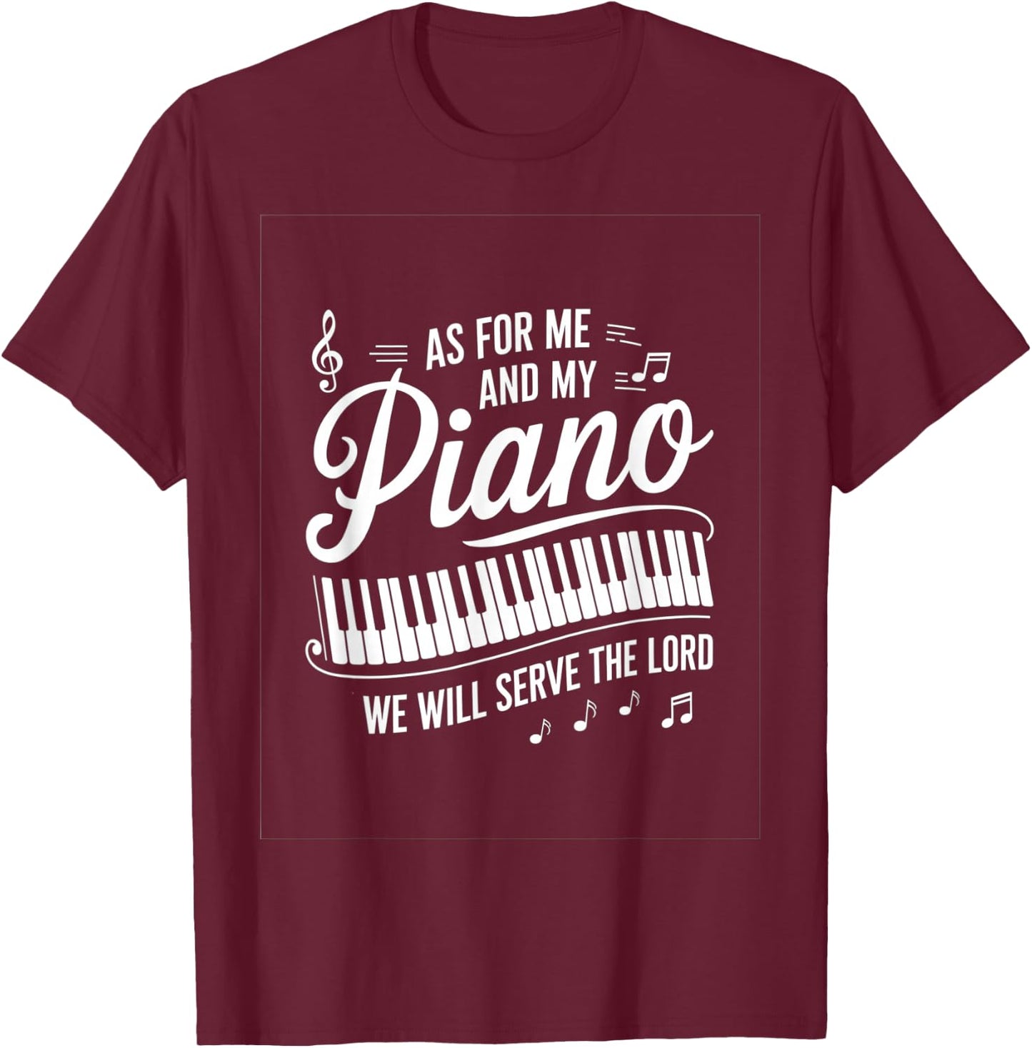 As For Me And My Piano We Will Serve The Lord T-Shirt - T-Shirt | Maroon