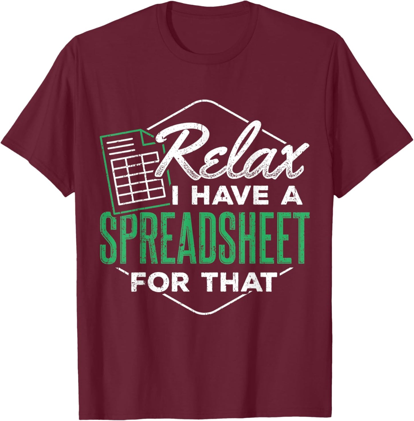 Relax I have a spreadsheet for that - Spreadsheet user T-Shirt - T-Shirt | Maroon