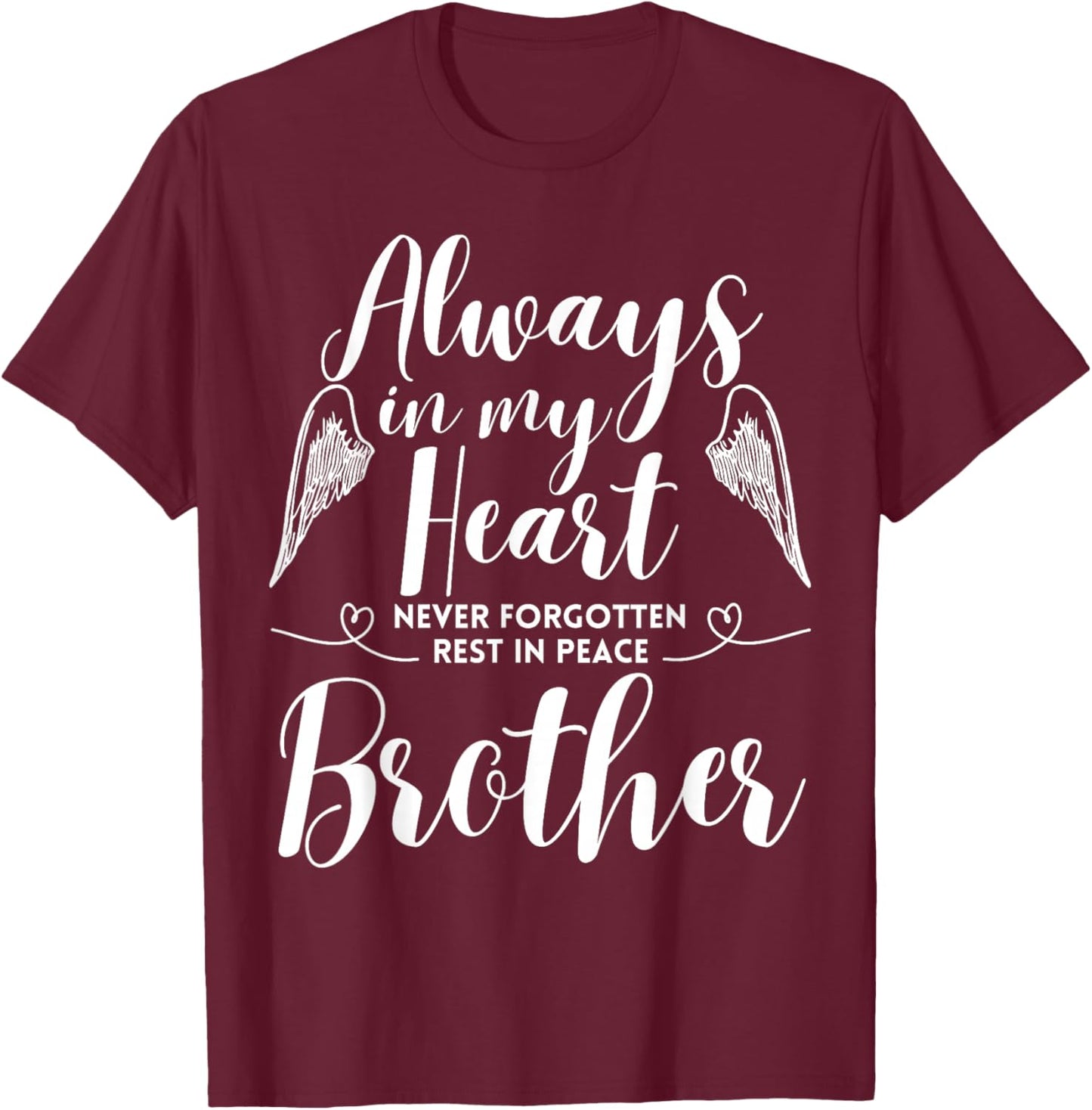 Rest In Peace Brother Always In My Heart Never Forget Family T-Shirt - T-Shirt | Maroon
