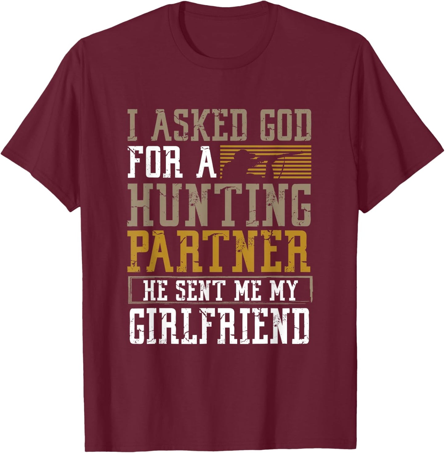 I Asked God for a Hunting Partner He sent me my Girlfriend T-Shirt - T-Shirt | Maroon