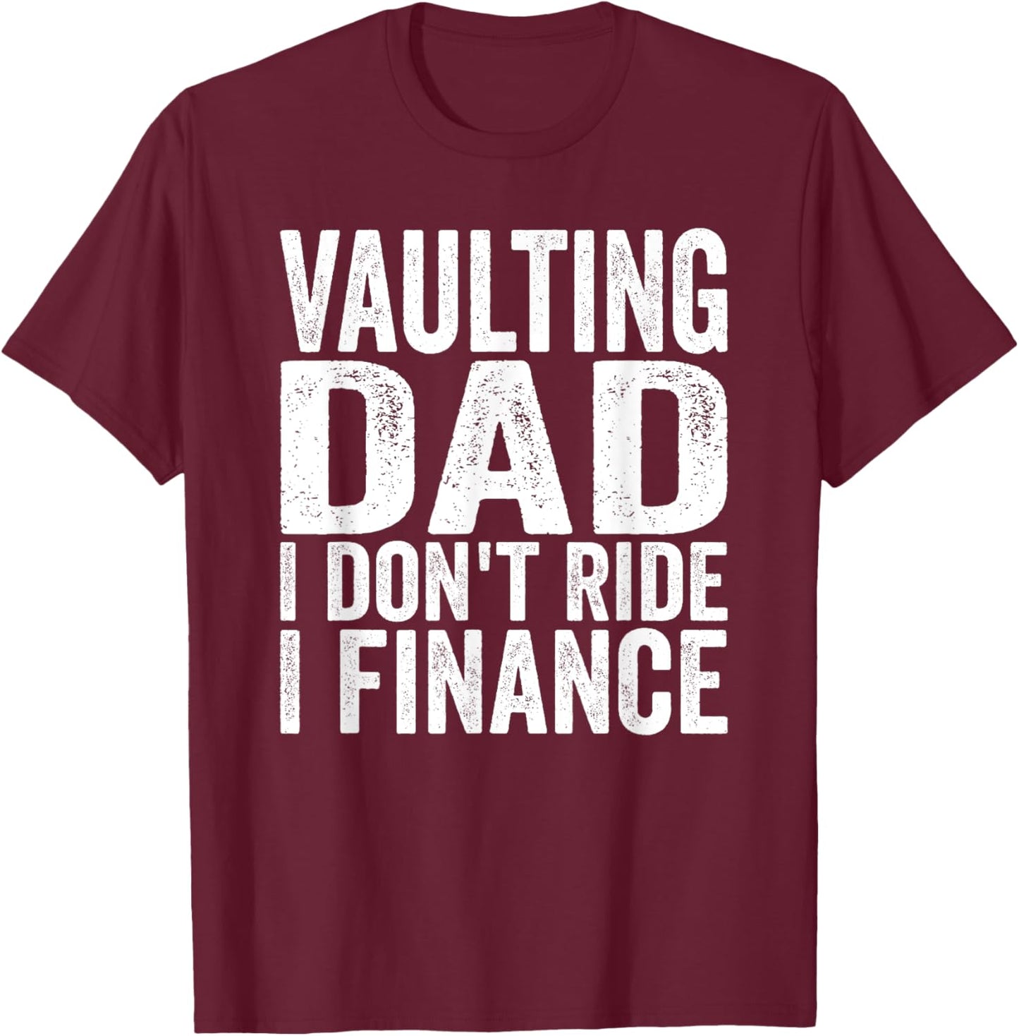 Horse Vaulter Vaulting Dad I don't ride Vaulting Horses T-Shirt - T-Shirt | Maroon
