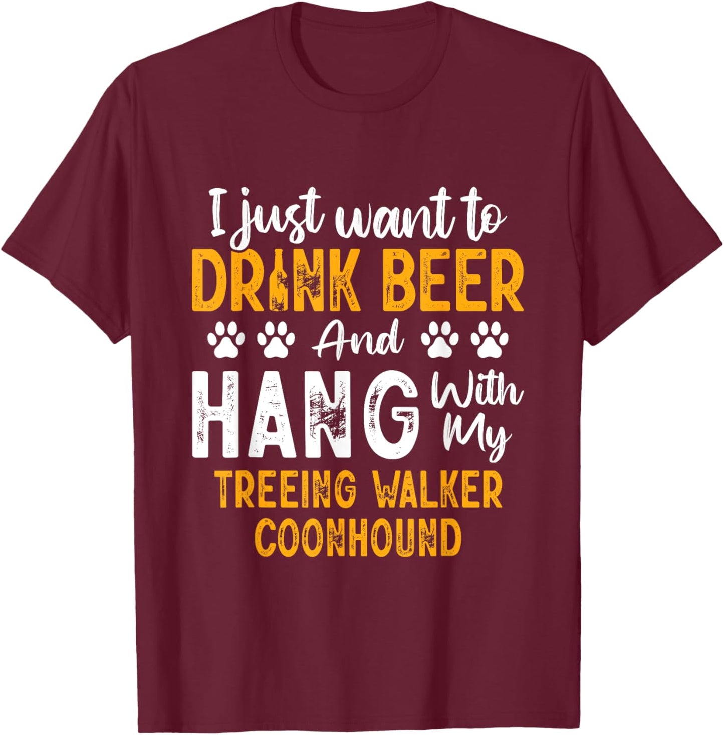 Drink Beer And Hang With My Treeing Walker Coonhound Funny T-Shirt - T-Shirt | Maroon