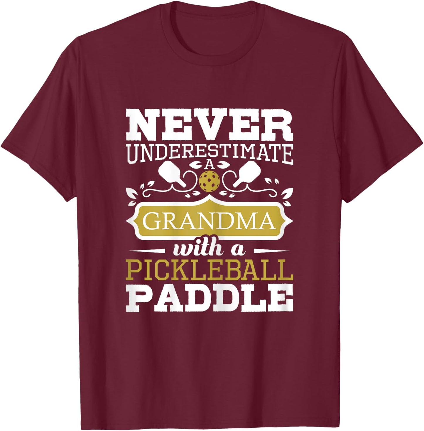 Never Underestimate A Grandma With A Pickleball Paddle T-Shirt - T-Shirt | Maroon