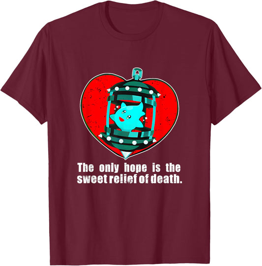 The Only Hope Is The Sweet Relief Of Death. Apparel T-Shirt - T-Shirt | Maroon