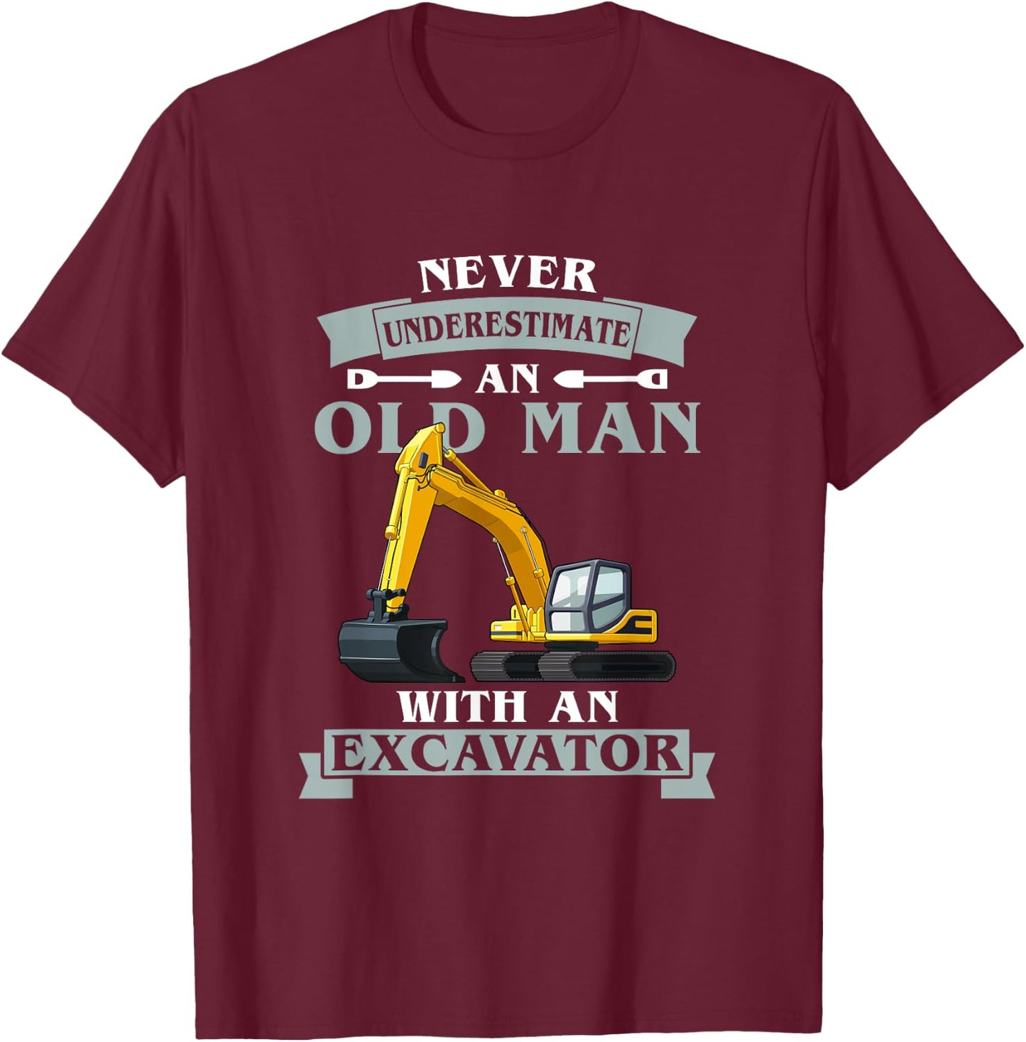 Never Underestimate An Old Man With An Excavator T-Shirt - T-Shirt | Maroon