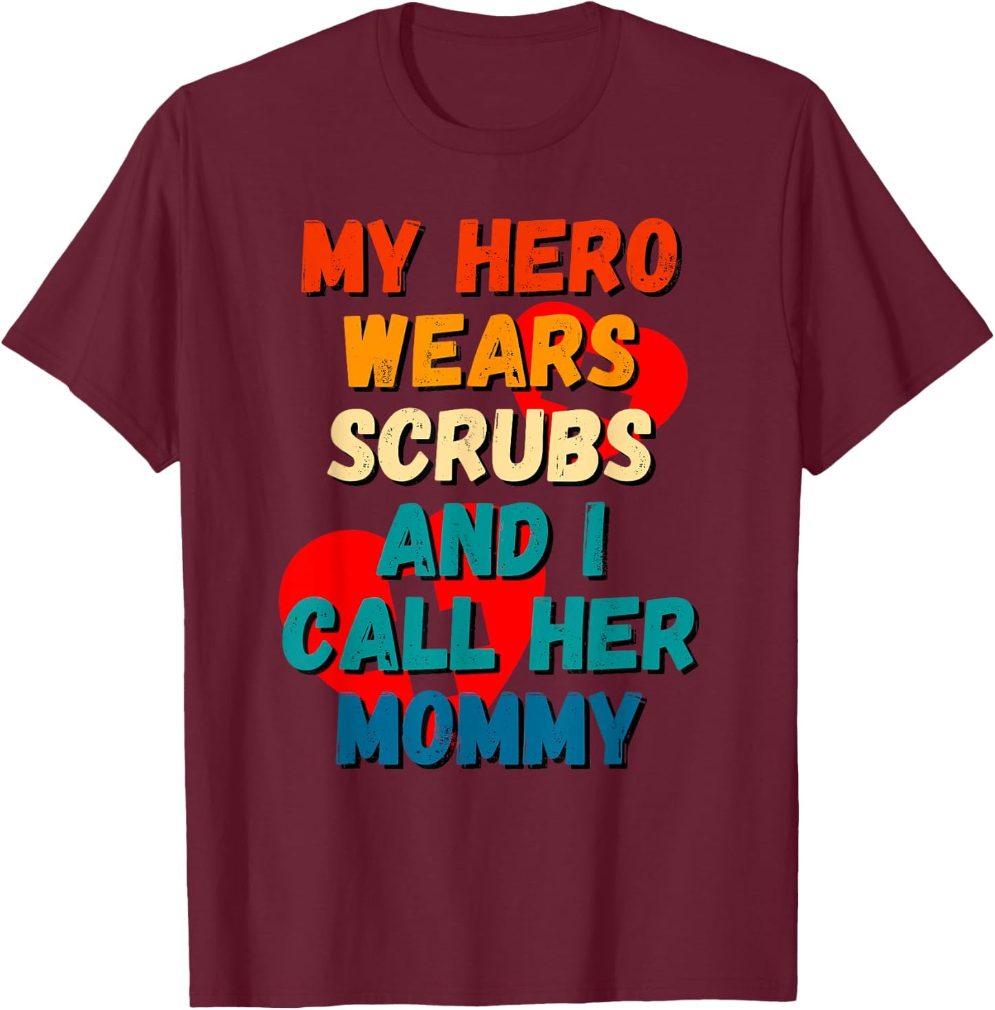 My Hero Wears Scrubs I Call Her Mommy Nurse Shirt Kids RN T-Shirt - T-Shirt | Maroon